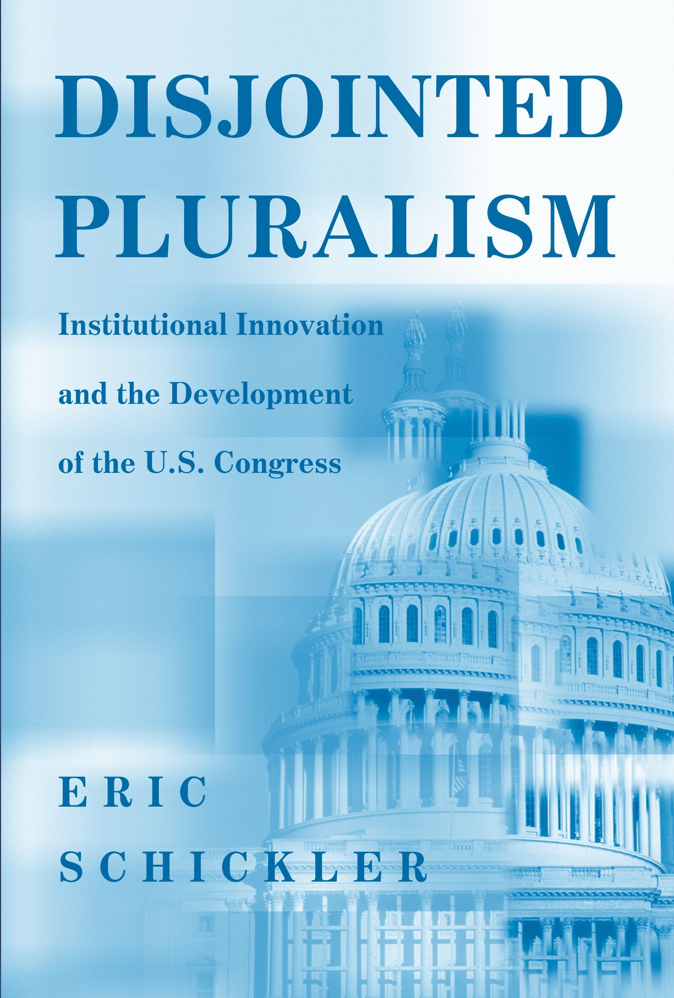 Disjointed Pluralism: Institutional Innovation and the Development of the U.S. Congress