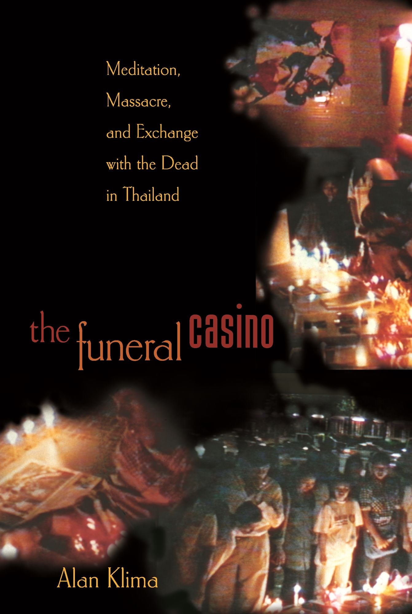 The Funeral Casino: Meditation, Massacre, and Exchange with the Dead in Thailand