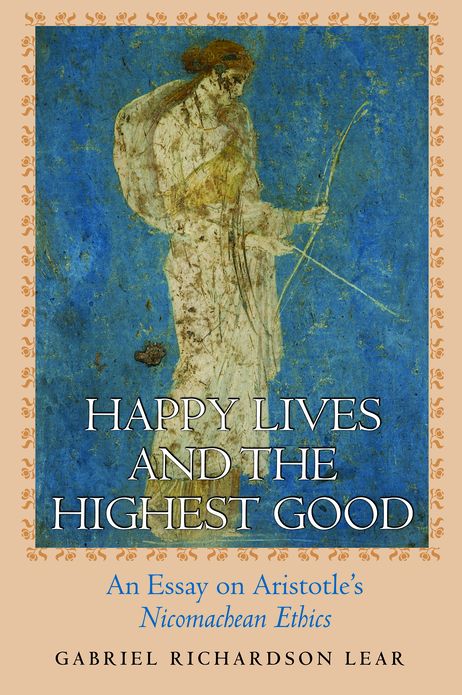 Happy Lives and the Highest Good: An Essay on Aristotle's "Nicomachean Ethics"