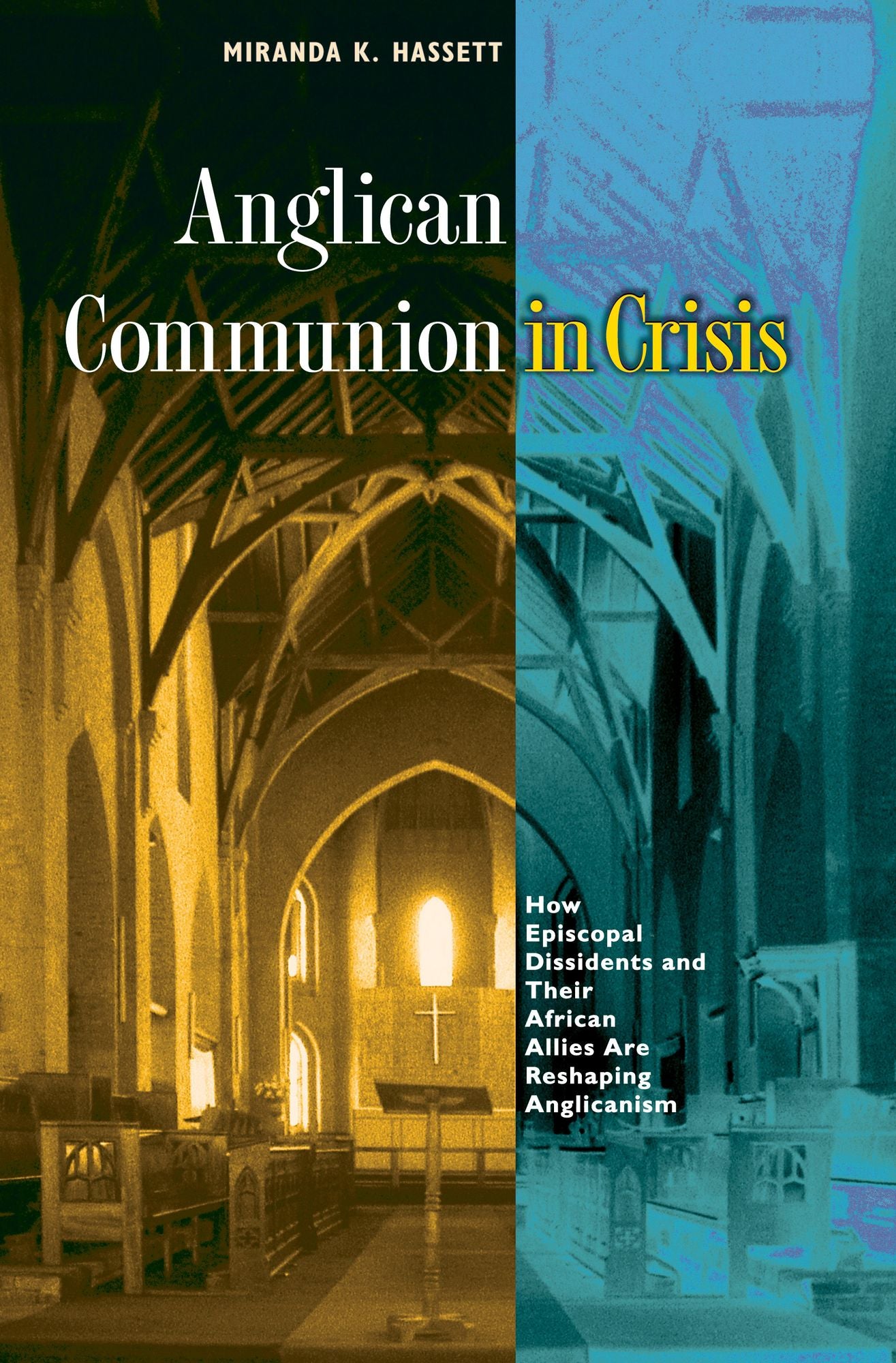 Anglican Communion in Crisis: How Episcopal Dissidents and Their African Allies Are Reshaping Anglicanism