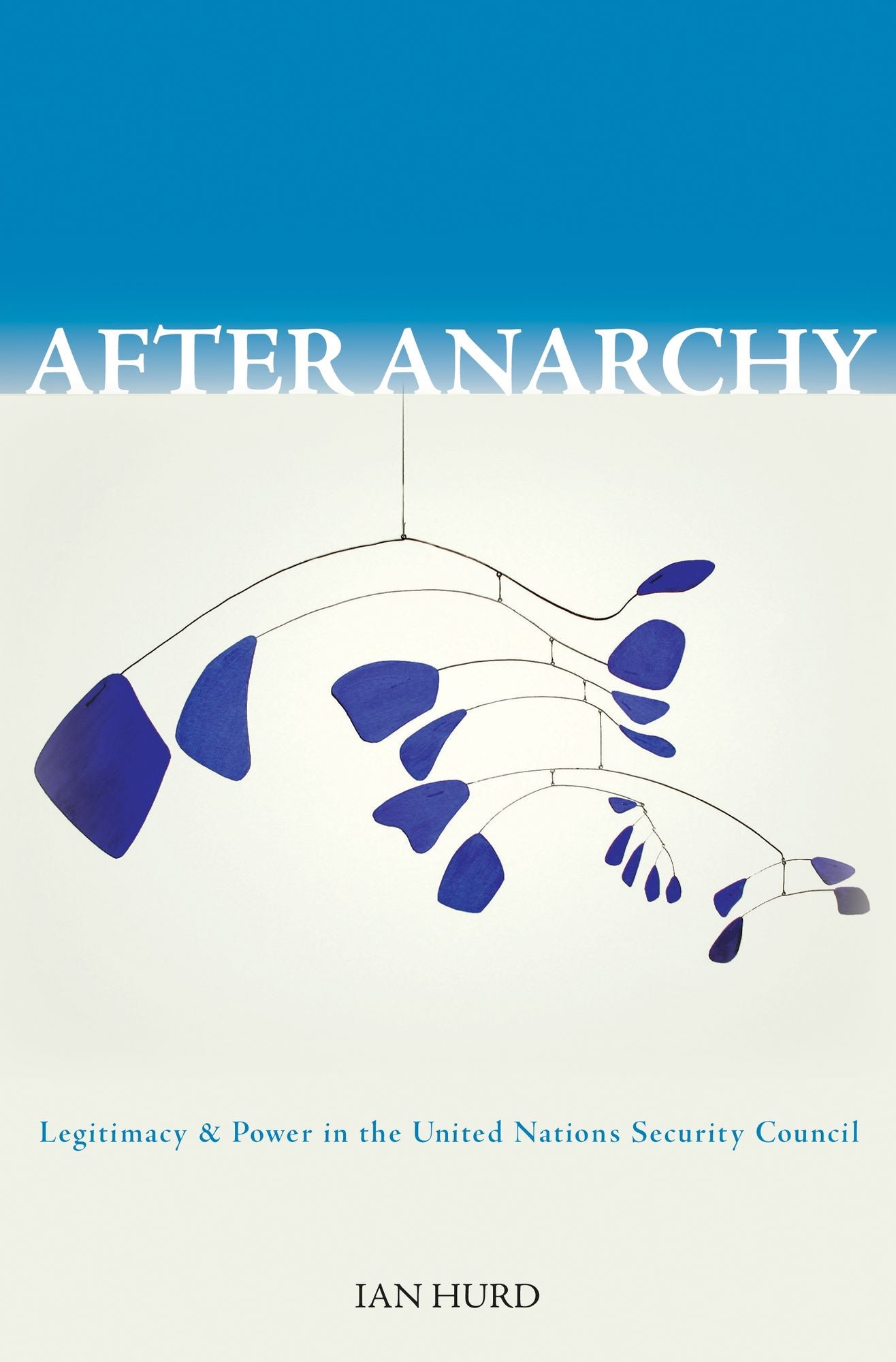 After Anarchy: Legitimacy and Power in the United Nations Security Council