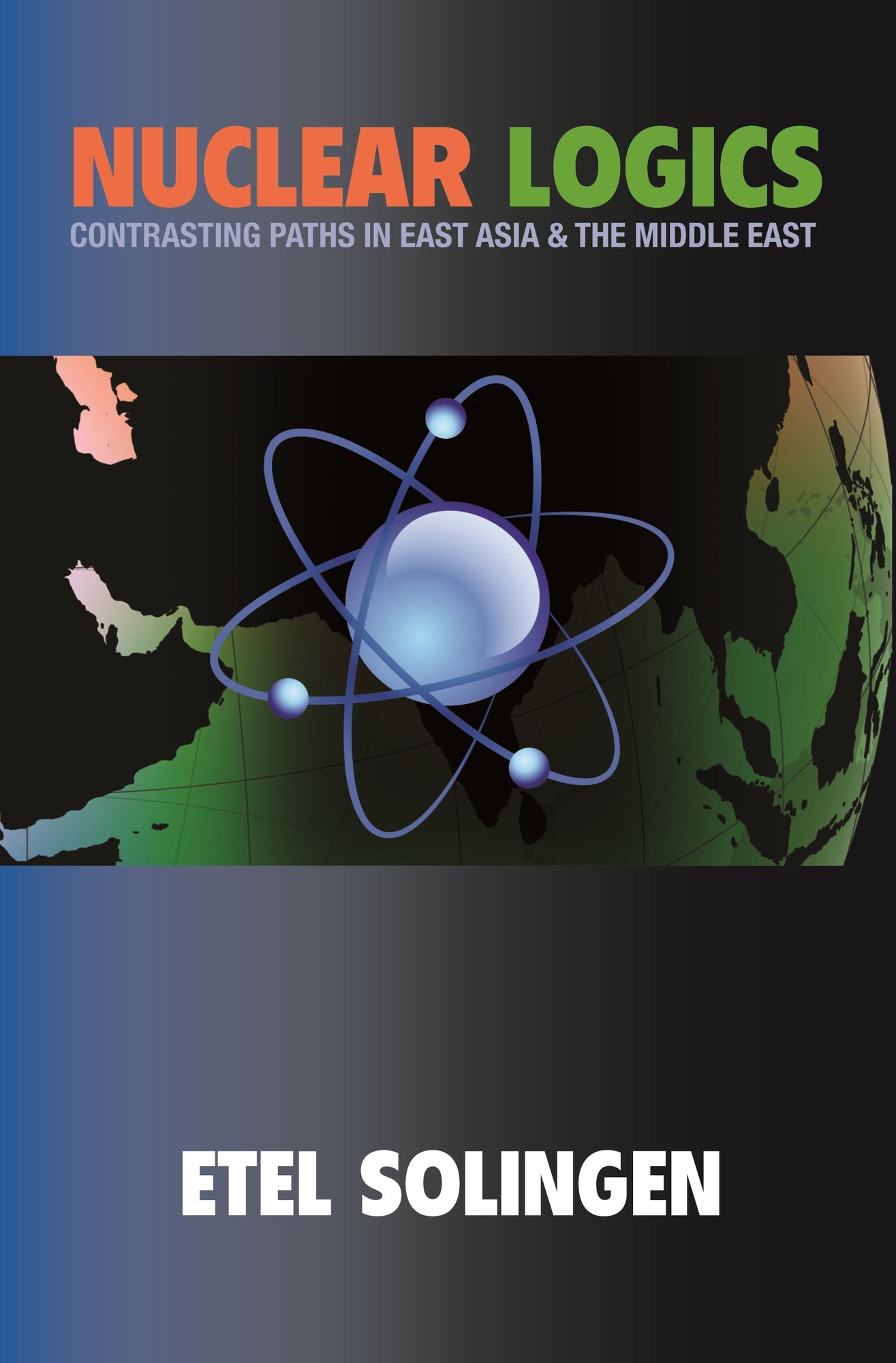 Nuclear Logics: Contrasting Paths in East Asia and the Middle East