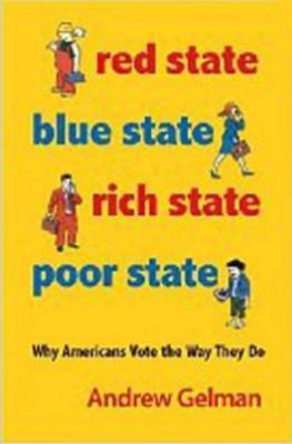Red State, Blue State, Rich State, Poor State: Why Americans Vote the Way They Do