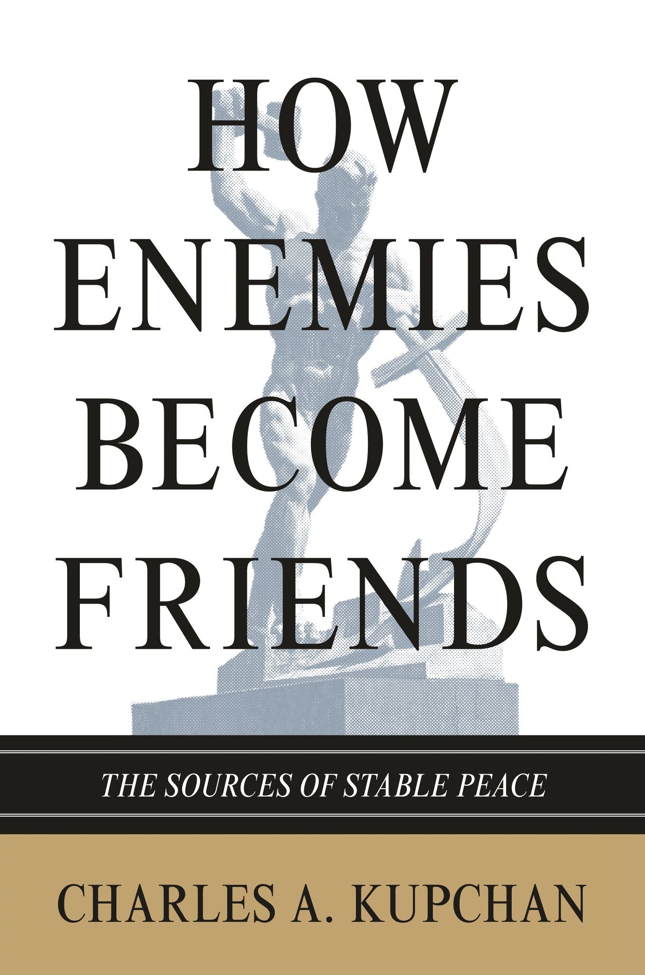How Enemies Become Friends: The Sources of Stable Peace