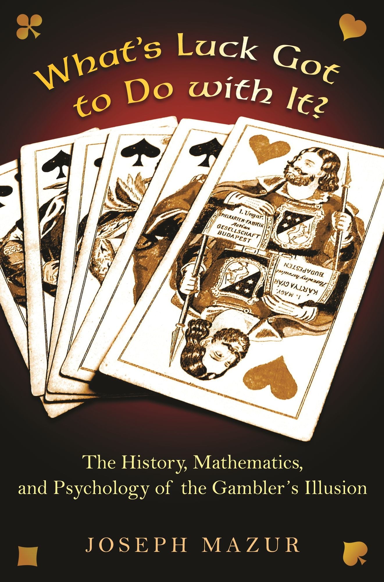 What's Luck Got to Do with It?: The History, Mathematics, and Psychology of the Gambler's Illusion