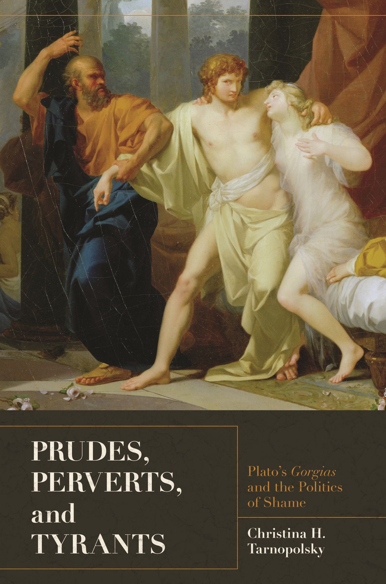 Prudes, Perverts, and Tyrants: Plato's Gorgias and the Politics of Shame