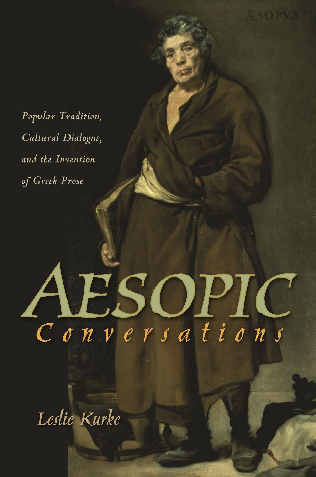 Aesopic Conversations: Popular Tradition, Cultural Dialogue, and the Invention of Greek Prose