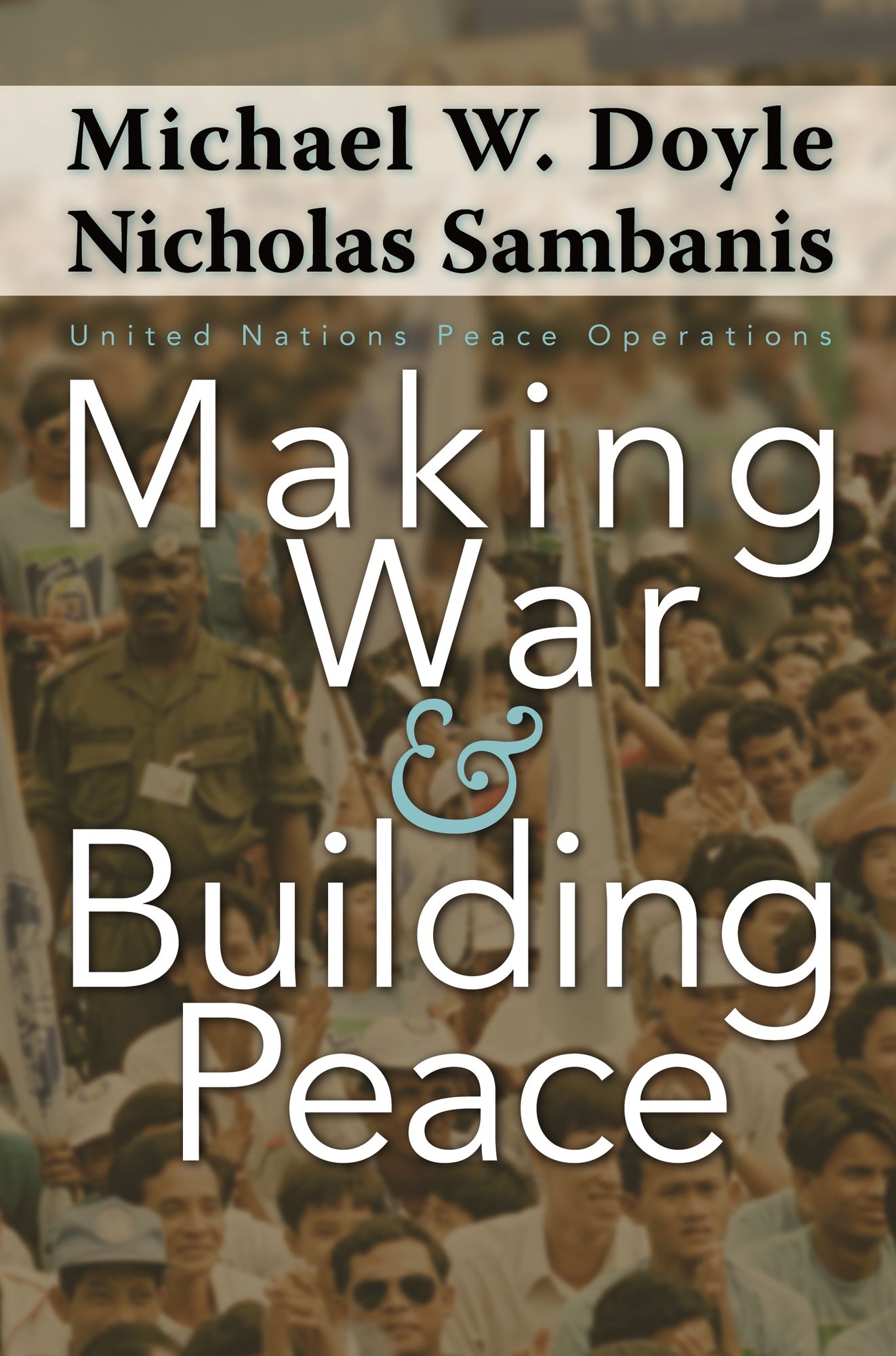 Making War and Building Peace: United Nations Peace Operations
