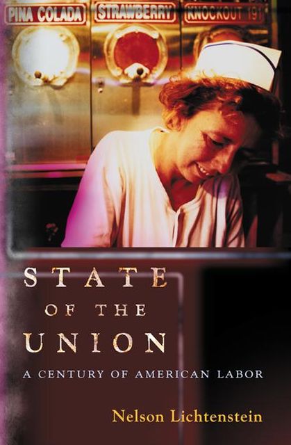 State of the Union: A Century of American Labor