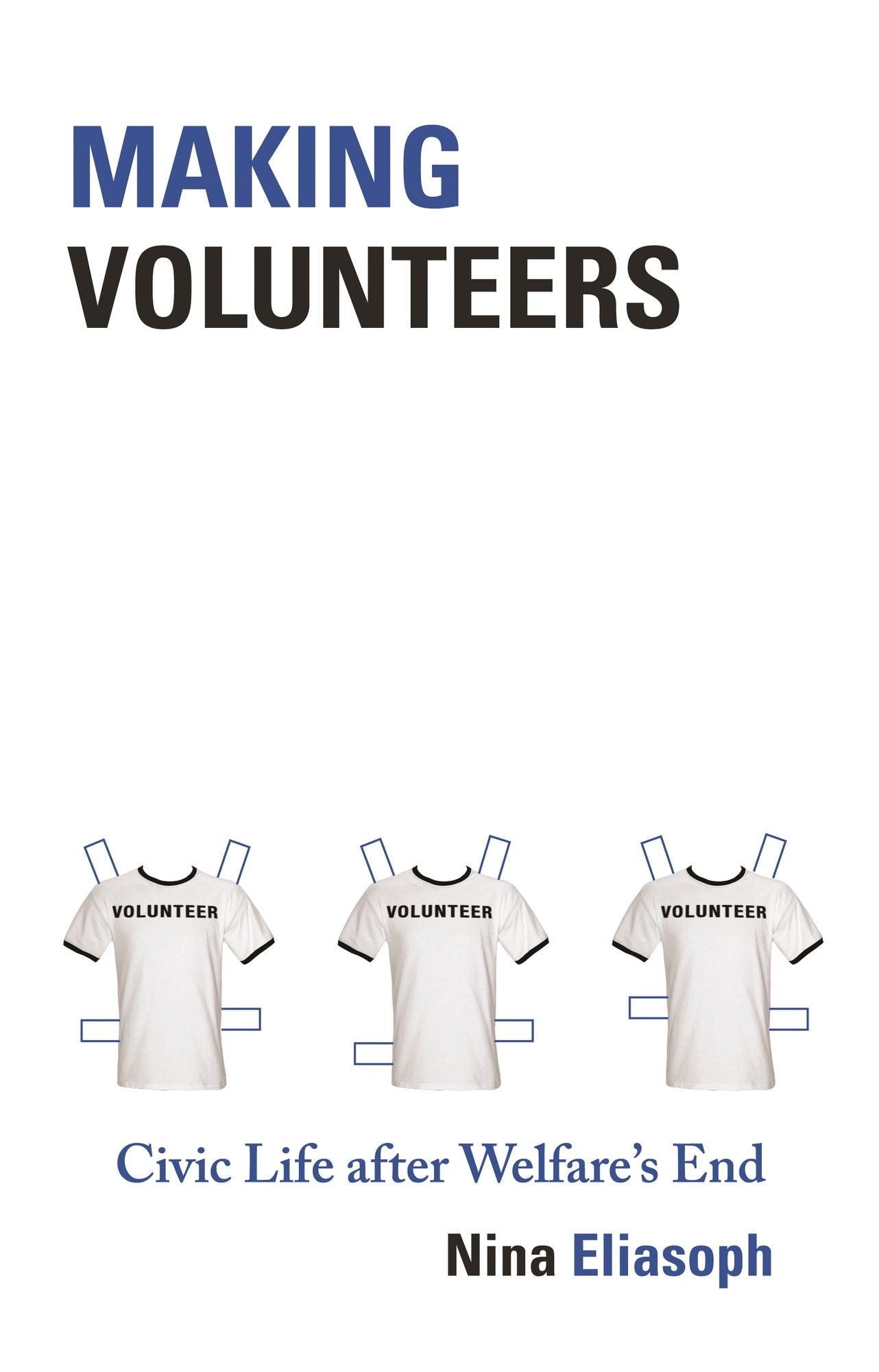 Making Volunteers: Civic Life after Welfare's End