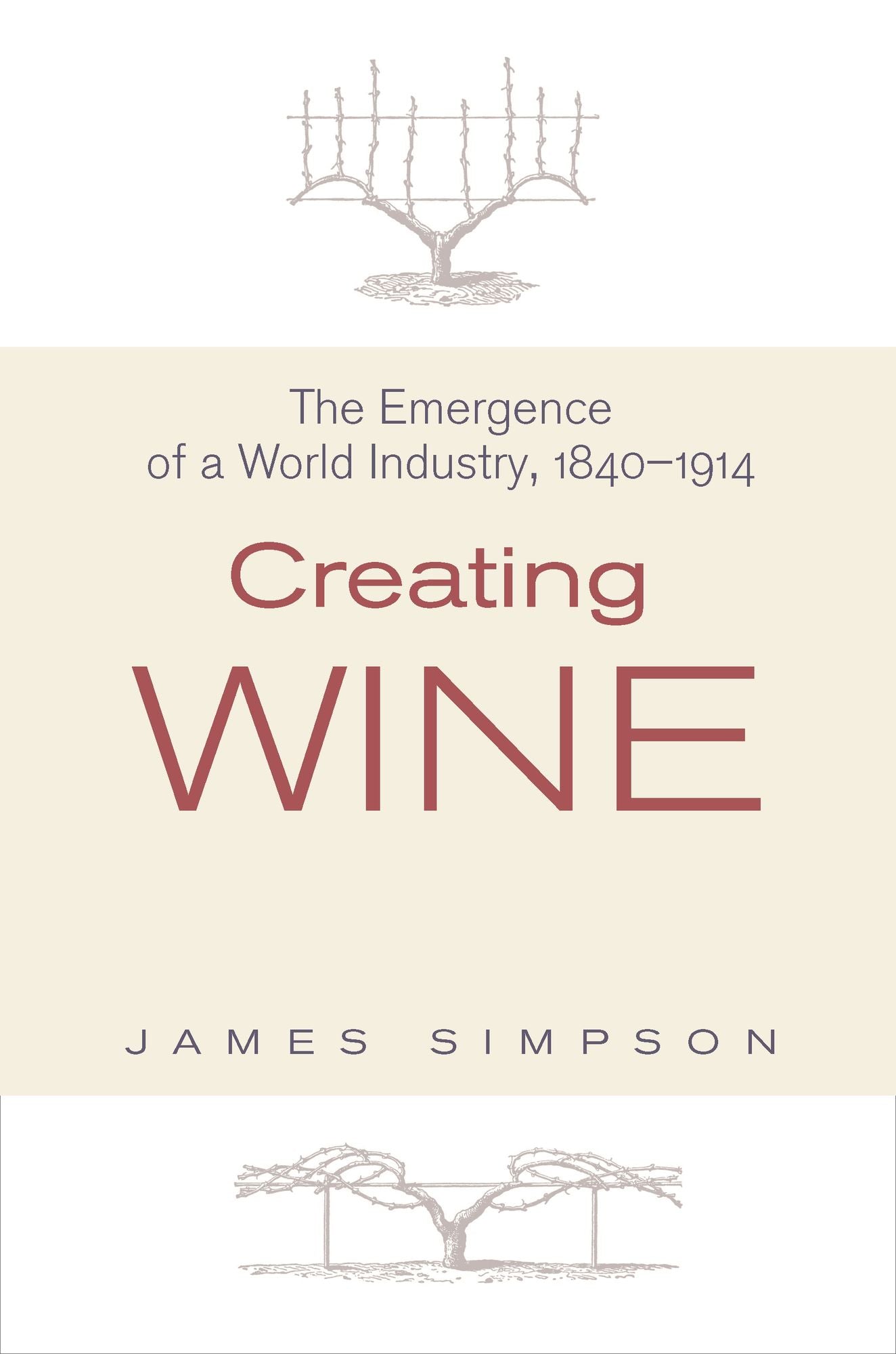 Creating Wine: The Emergence of a World Industry, 1840-1914