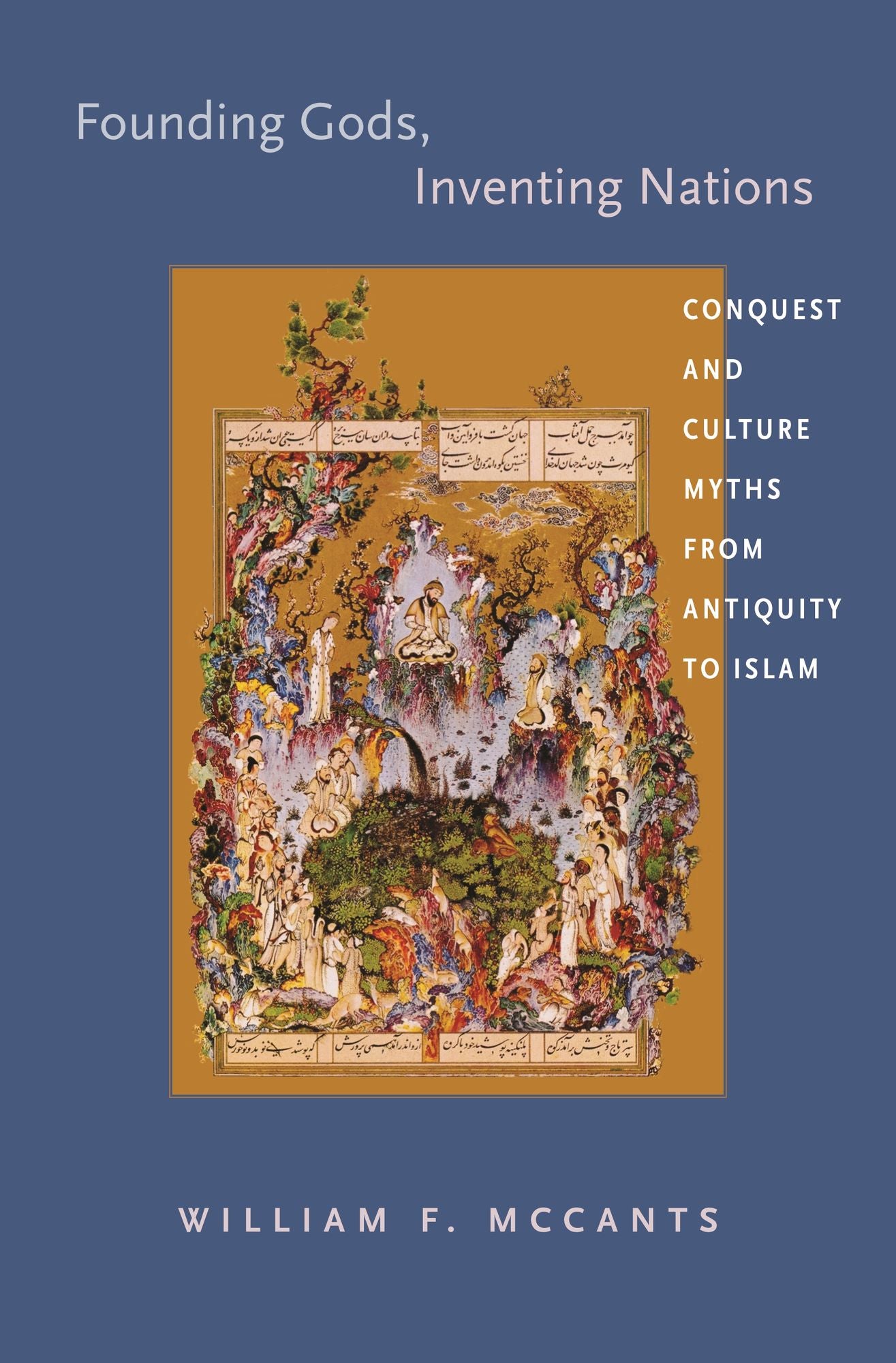 Founding Gods, Inventing Nations: Conquest and Culture Myths from Antiquity to Islam