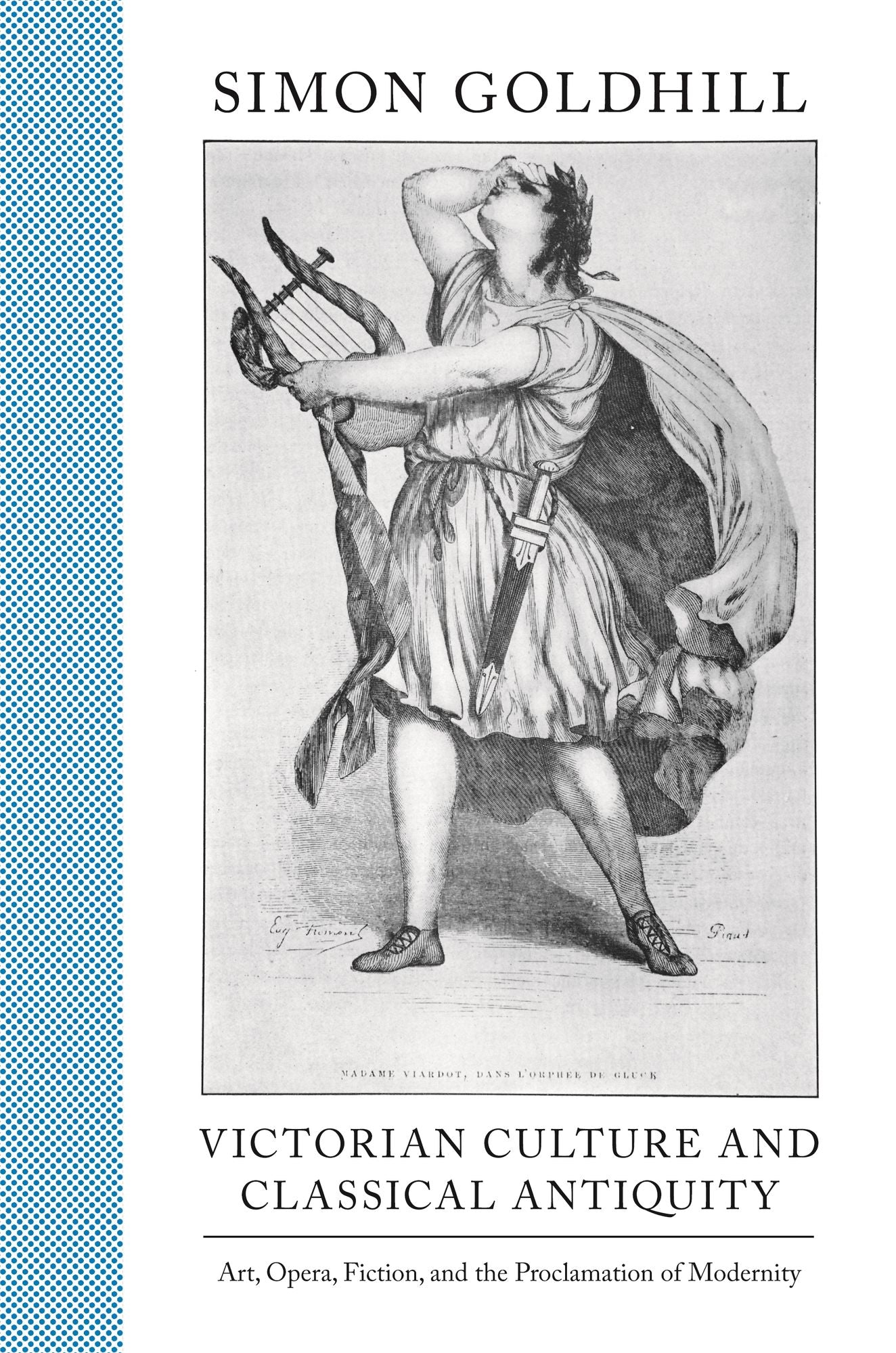 Victorian Culture and Classical Antiquity: Art, Opera, Fiction, and the Proclamation of Modernity