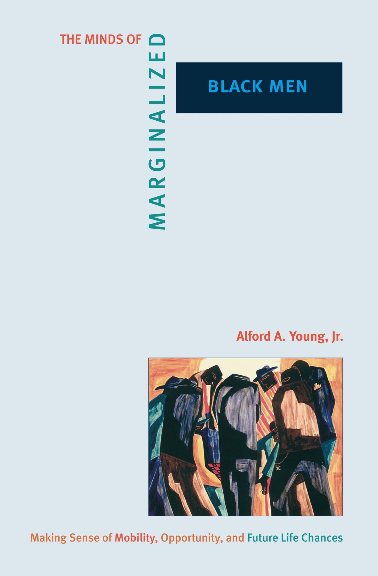 The Minds of Marginalized Black Men: Making Sense of Mobility, Opportunity, and Future Life Chances