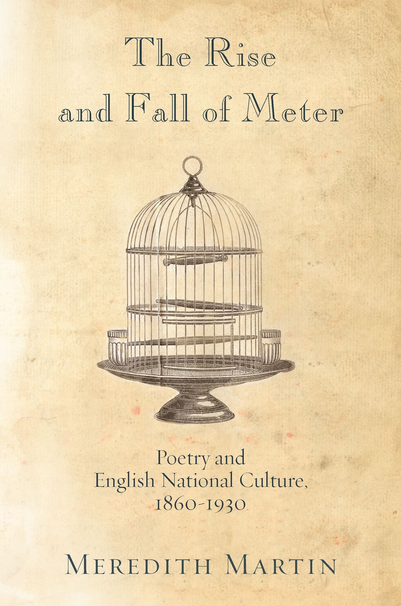 The Rise and Fall of Meter: Poetry and English National Culture, 1860--1930