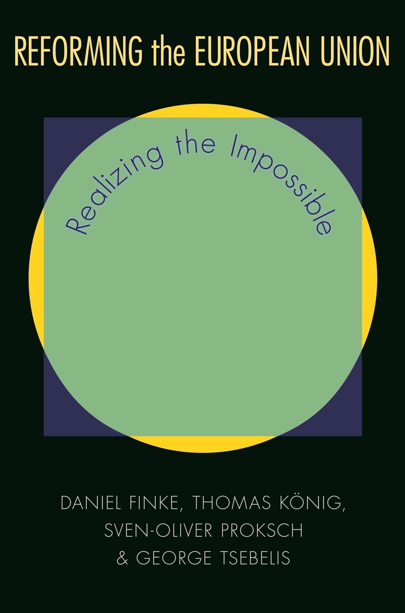 Reforming the European Union: Realizing the Impossible