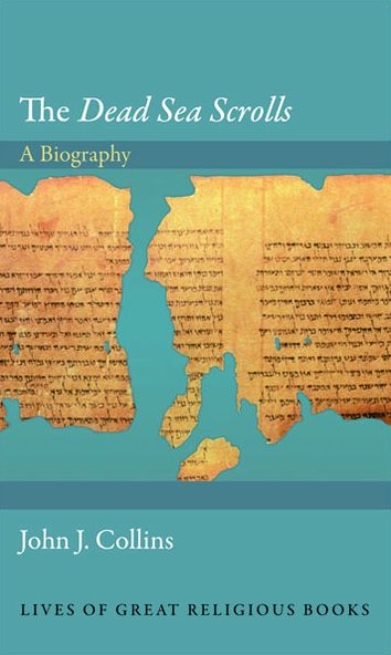 The <i>Dead Sea Scrolls</i>: A Biography