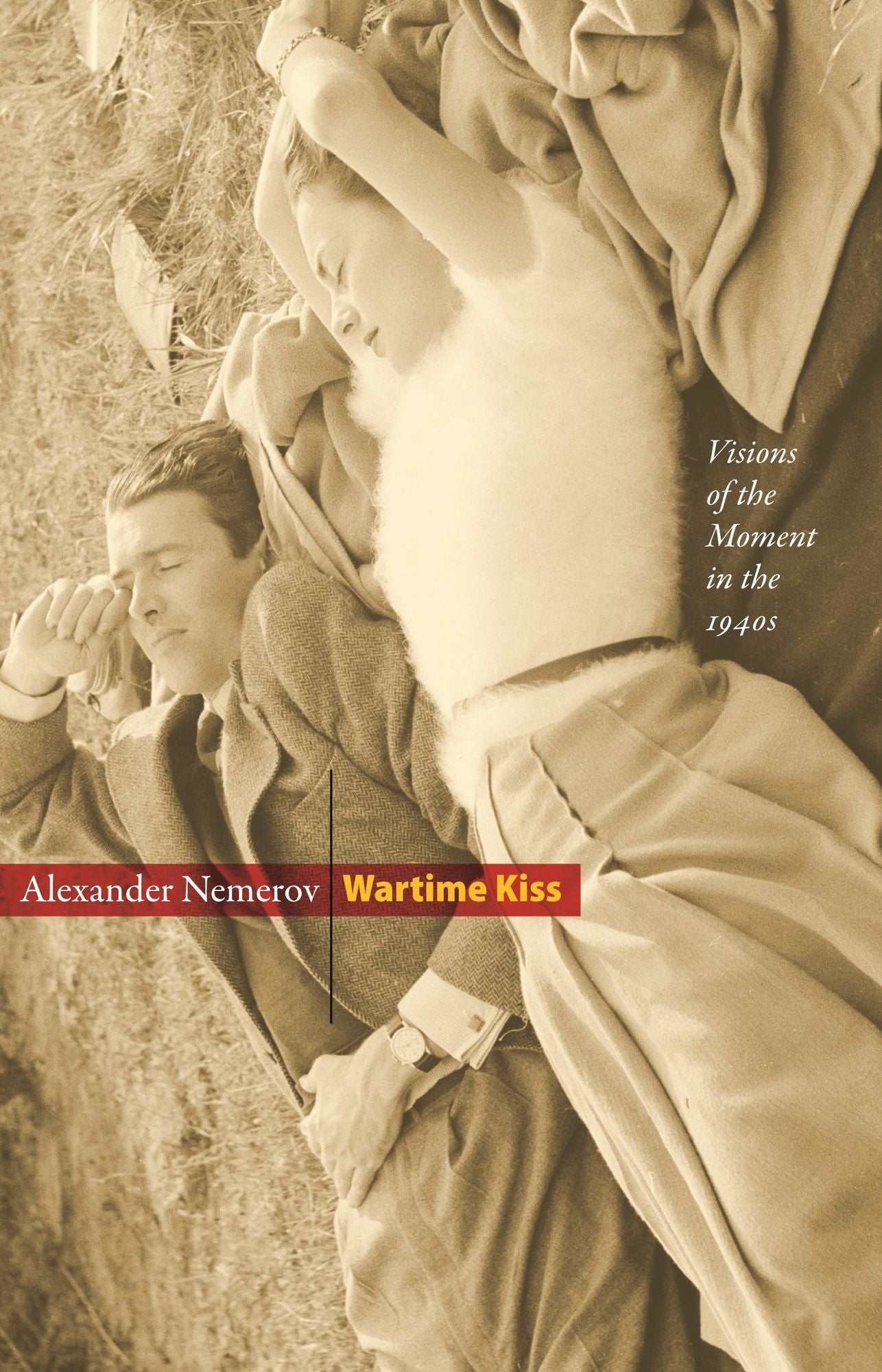 Wartime Kiss: Visions of the Moment in the 1940s: Visions of the Moment in the 1940s