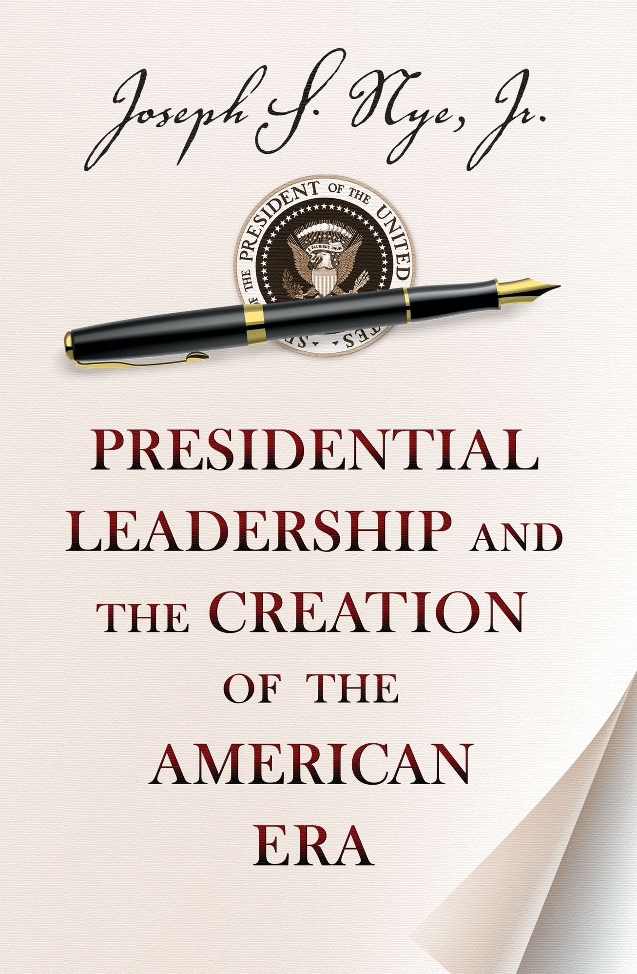 Presidential Leadership and the Creation of the American Era