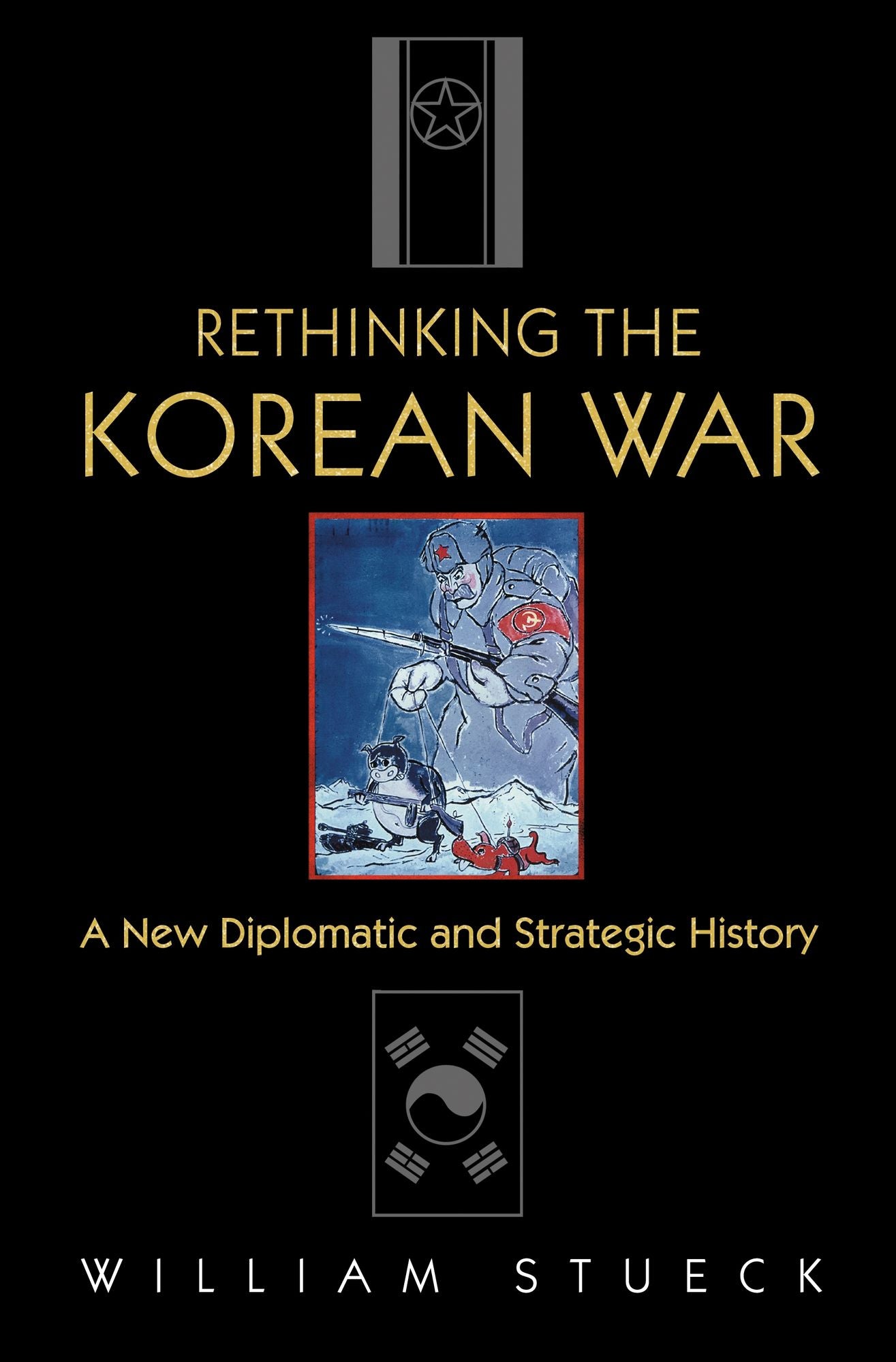 Rethinking the Korean War: A New Diplomatic and Strategic History