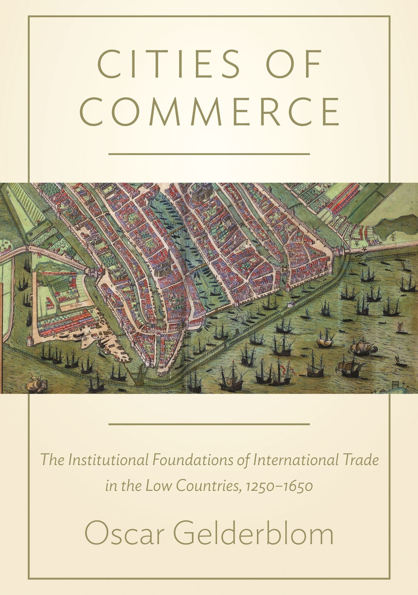 Cities of Commerce: The Institutional Foundations of International Trade in the Low Countries, 1250-1650