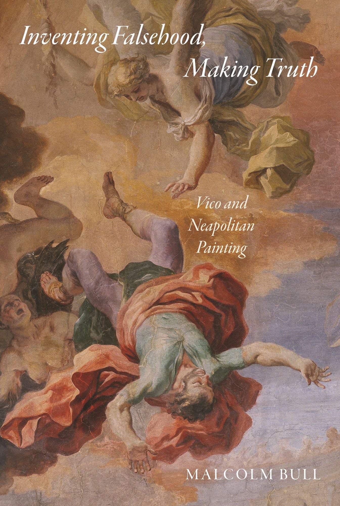 Inventing Falsehood, Making Truth: Vico and Neapolitan Painting: Vico and Neapolitan Painting