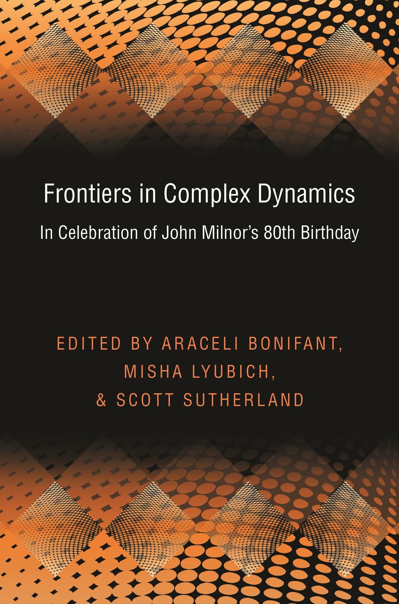 Frontiers in Complex Dynamics: In Celebration of John Milnor's 80th Birthday