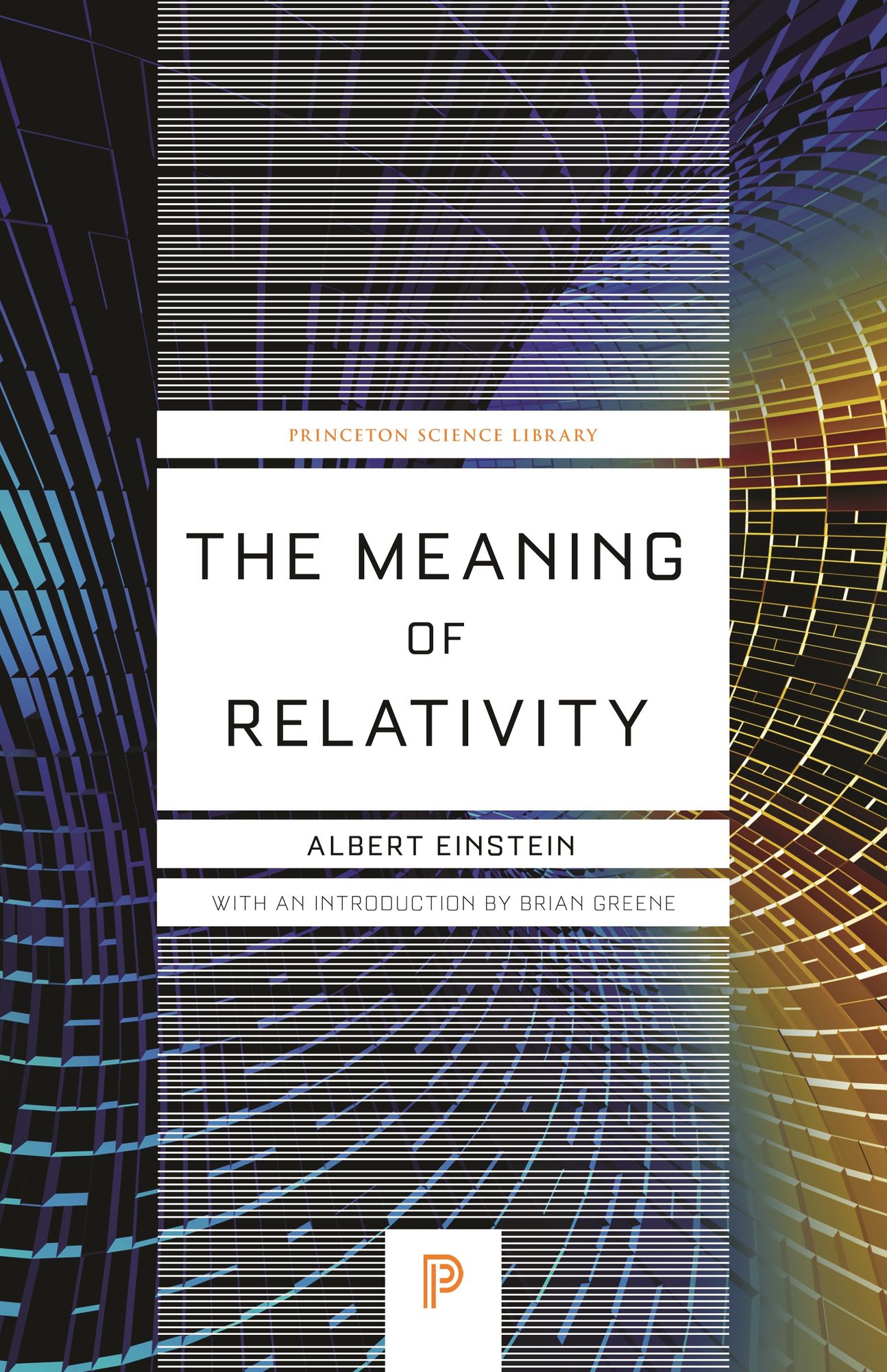 The Meaning of Relativity: Including the Relativistic Theory of the Non-Symmetric Field, Fifth Edition