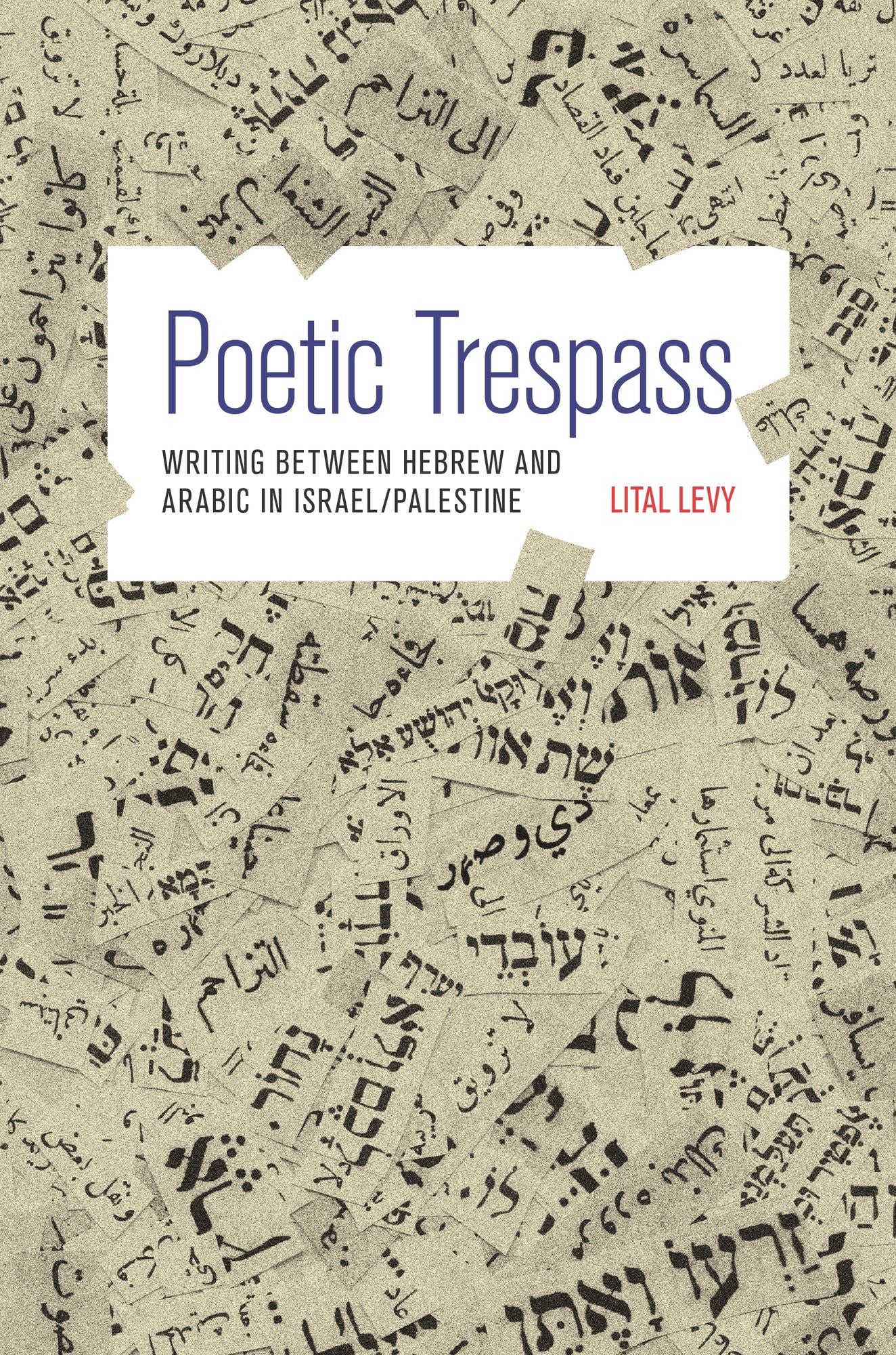 Poetic Trespass: Writing between Hebrew and Arabic in Israel/Palestine