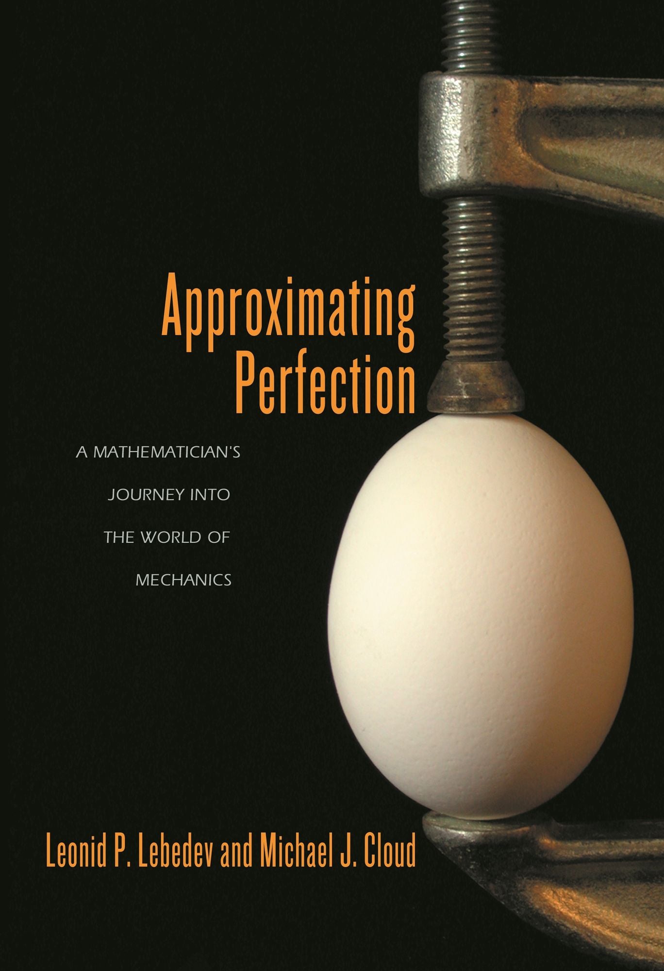 Approximating Perfection: A Mathematician's Journey into the World of Mechanics