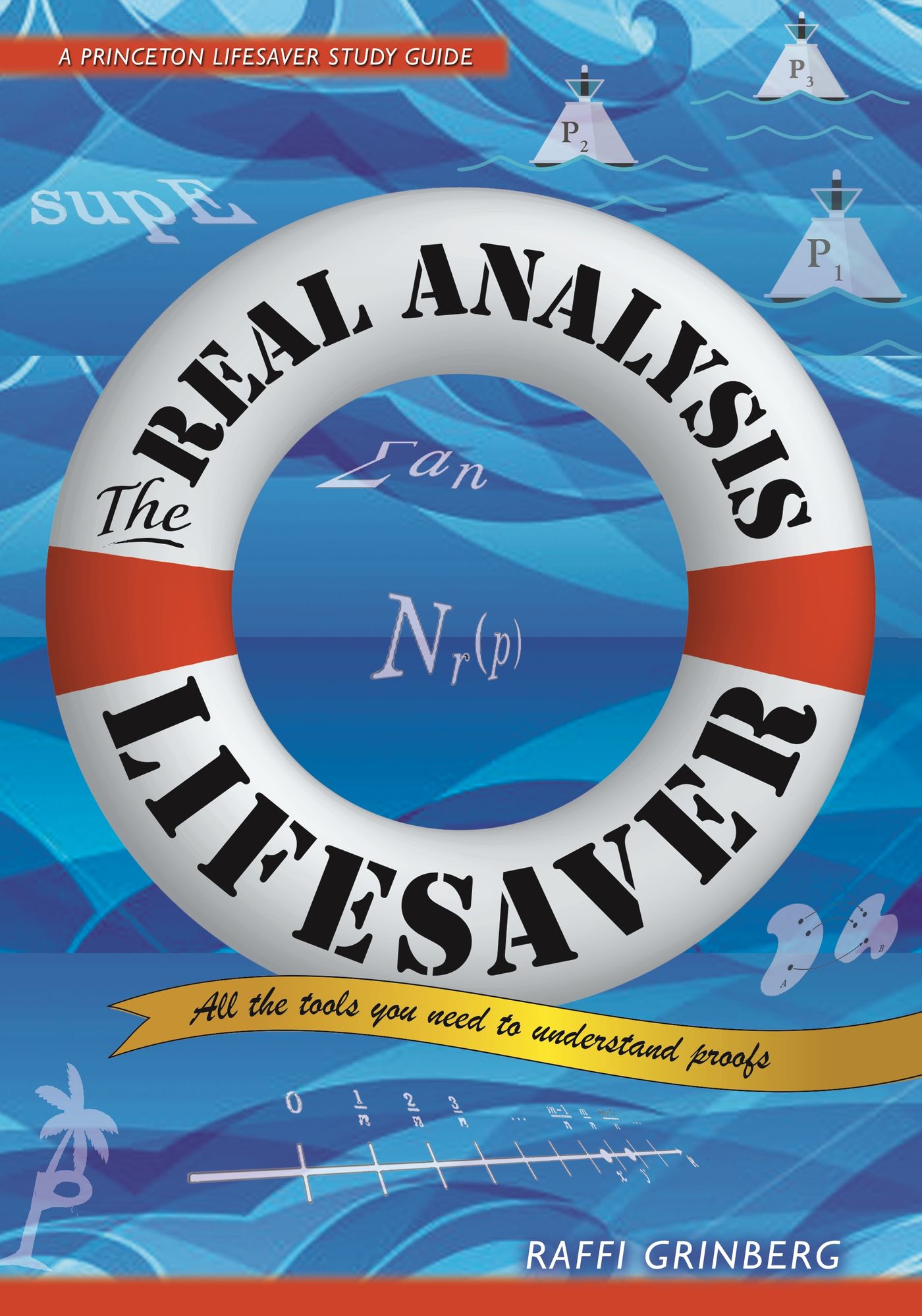 The Real Analysis Lifesaver: All the Tools You Need to Understand Proofs