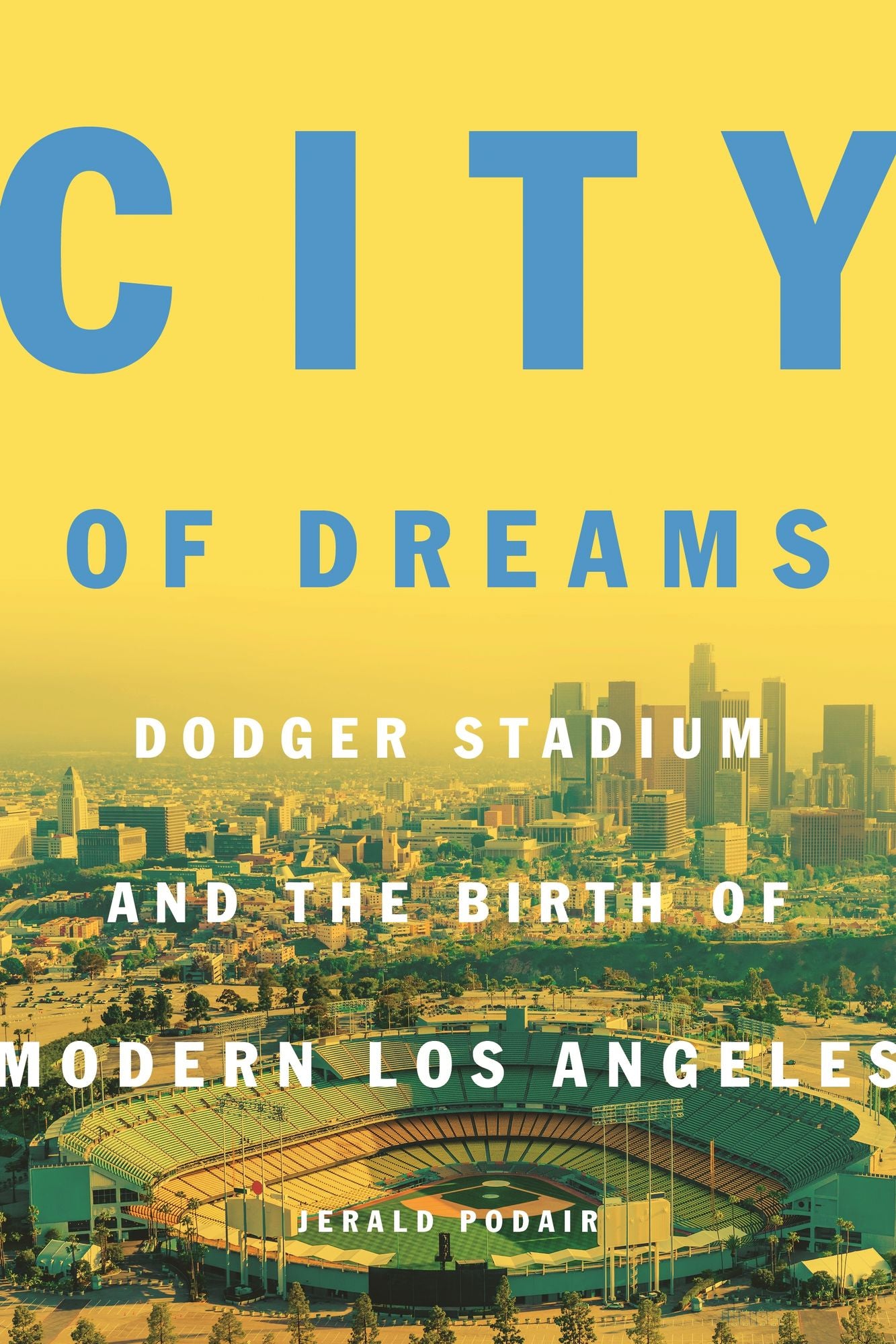 City of Dreams: Dodger Stadium and the Birth of Modern Los Angeles