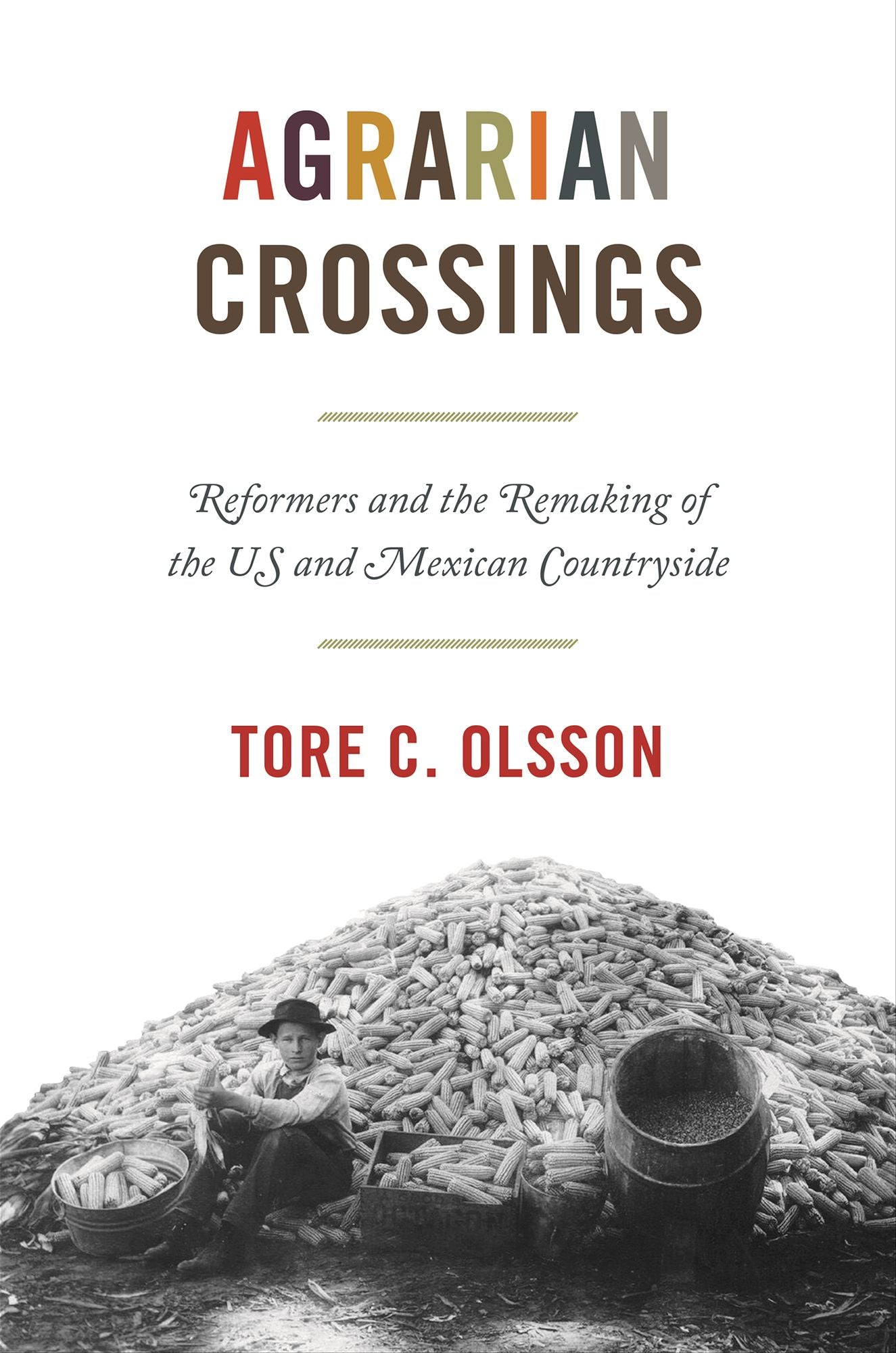 Agrarian Crossings: Reformers and the Remaking of the US and Mexican Countryside