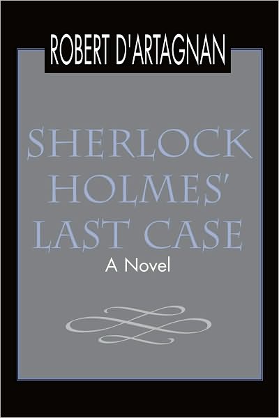 Sherlock Holmes' Last Case: A Novel