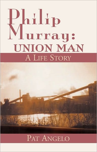 Philip Murray: Union Man