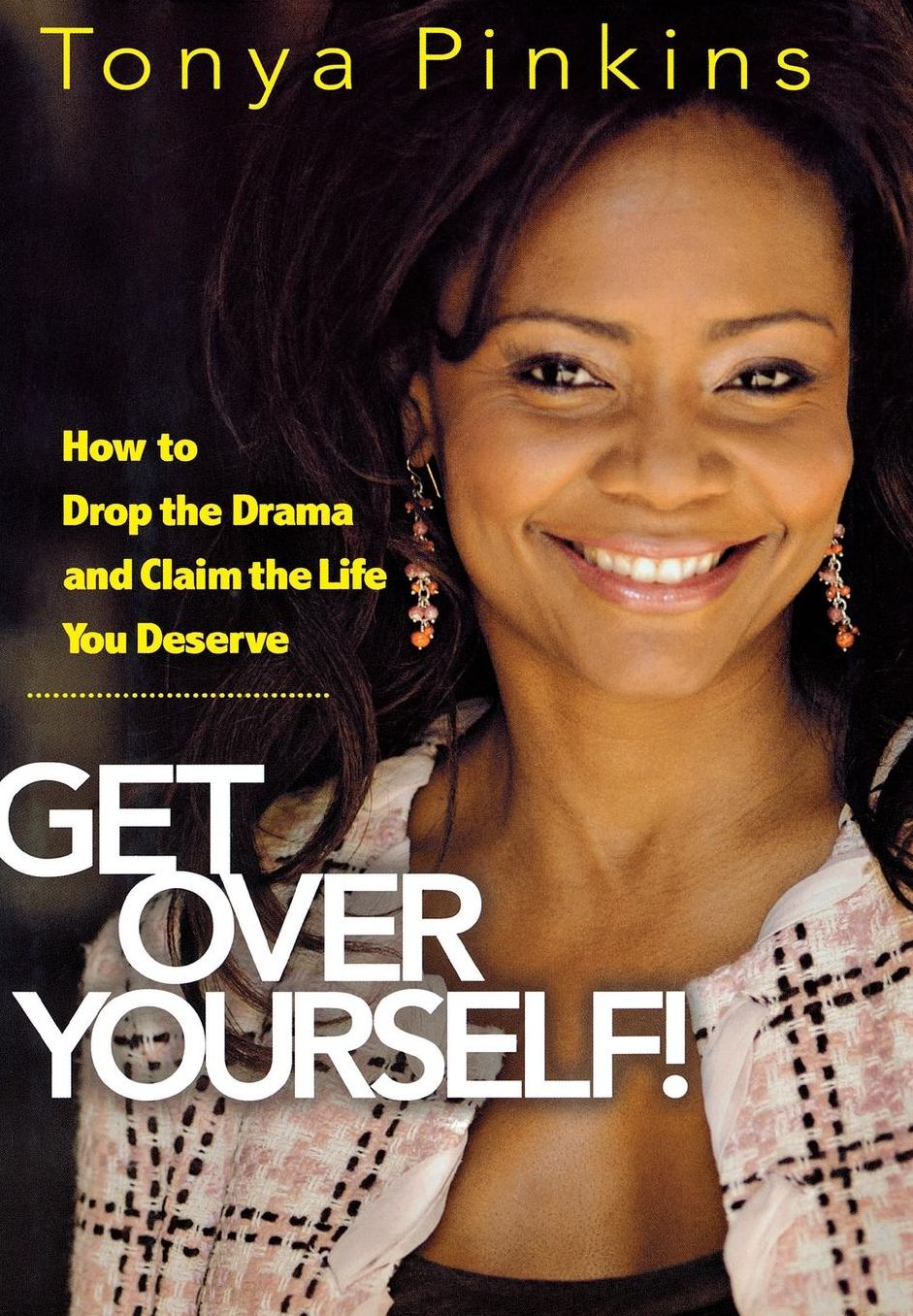 Get over Yourself!: How to Drop the Drama and Claim the Life You Deserve