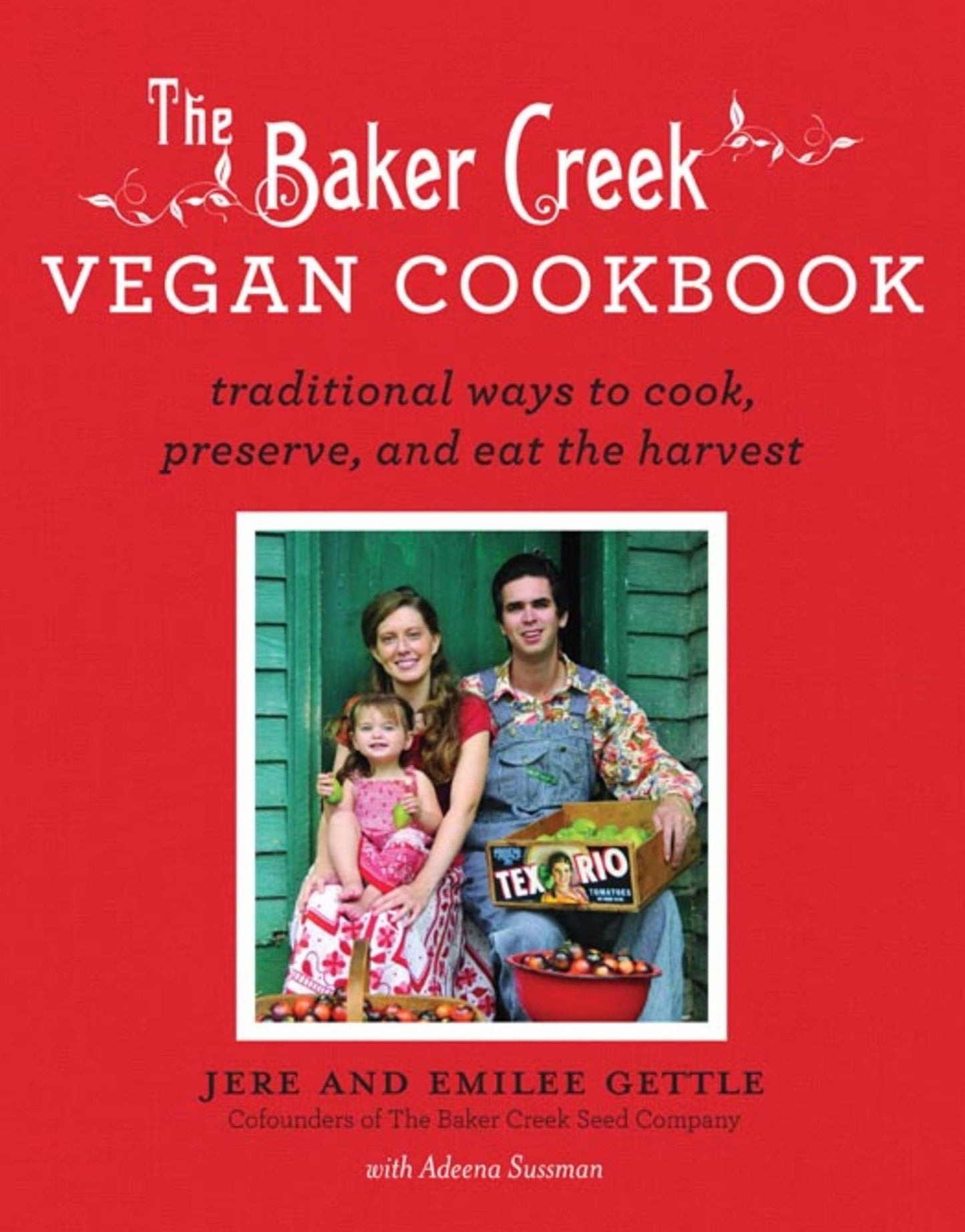 The Baker Creek Vegan Cookbook: Traditional Ways to Cook, Preserve, and Eat the Harvest