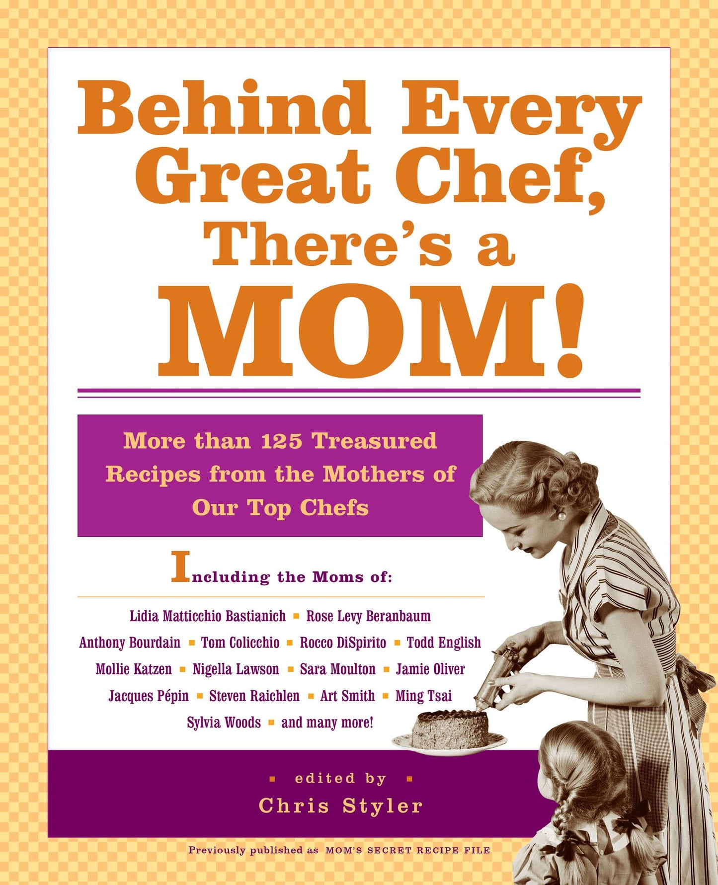 Behind Every Great Chef, There's a Mom!: More Than 125 Treasured Recipes from the Mothers of Our Top Chefs