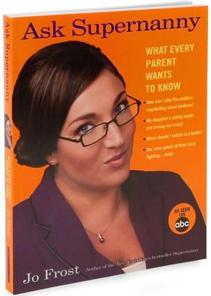 Ask Supernanny: What Every Parent Wants to Know