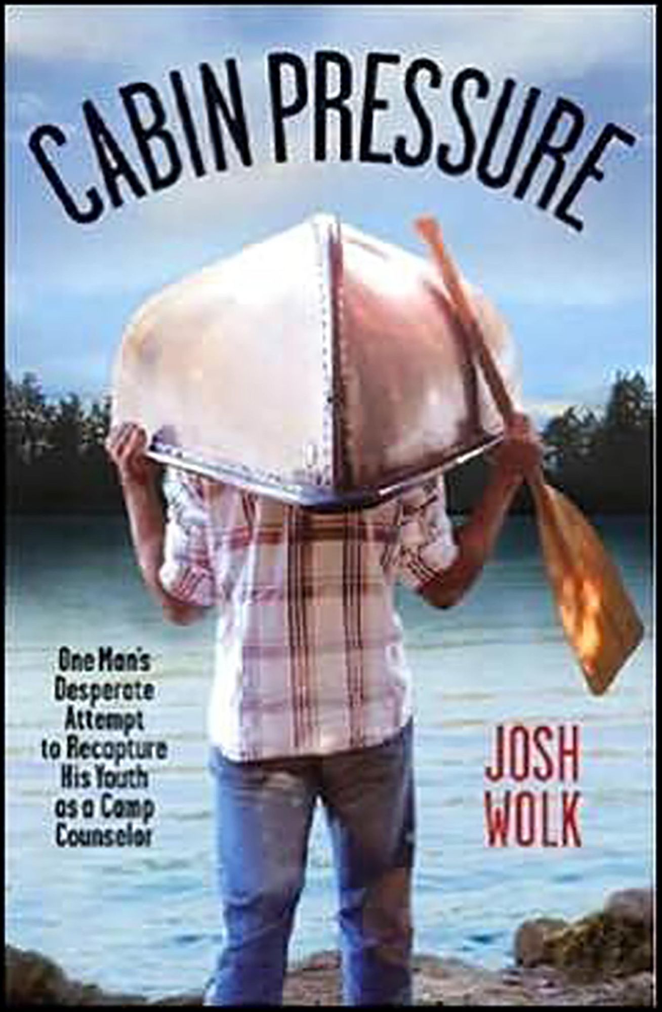 Cabin Pressure: One Man's Desperate Attempt to Recapture His Youth as a Camp Counselor
