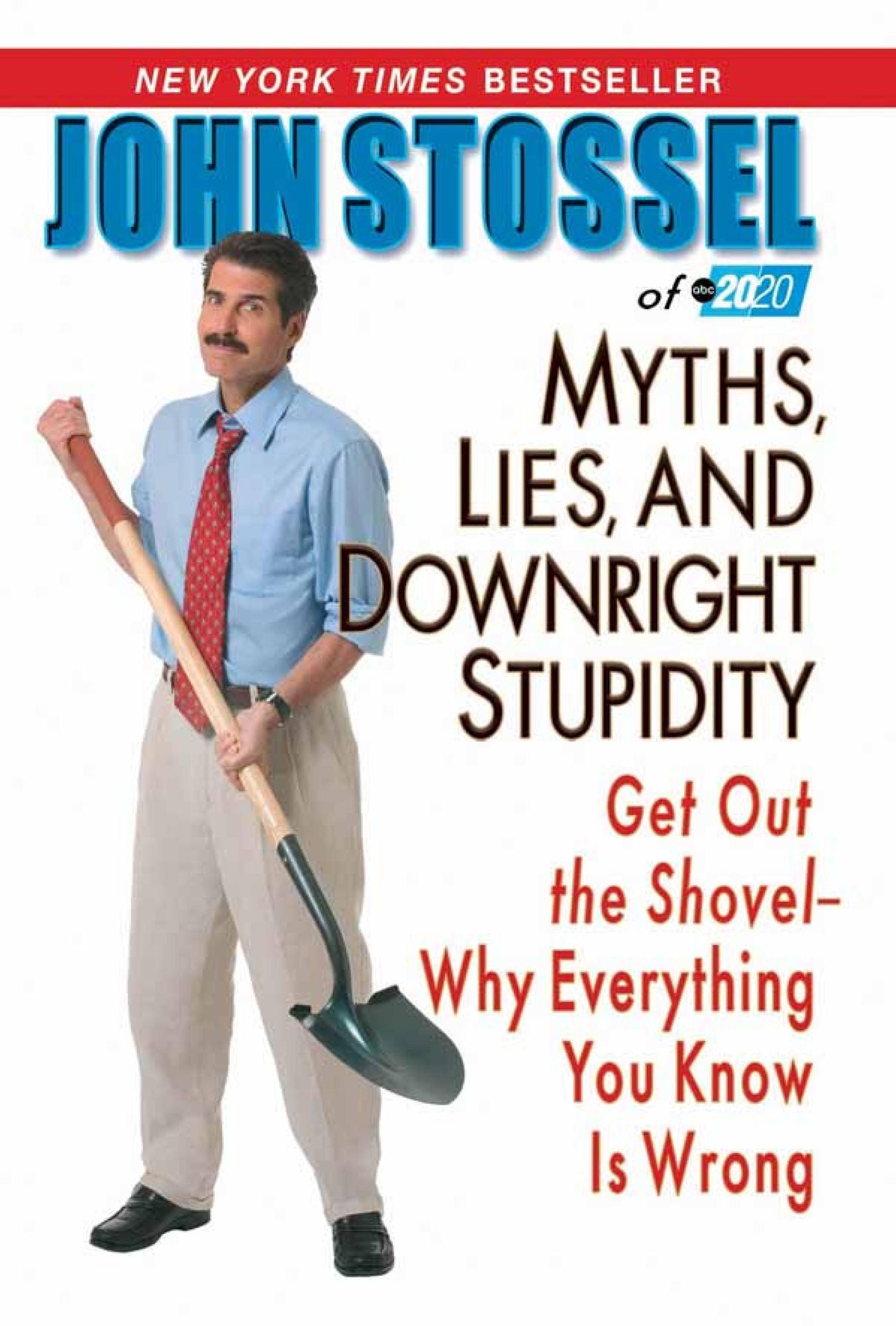 Myths, Lies, And Downright Stupidity: Get Out the Shovel -- Why Everything You Know is Wrong