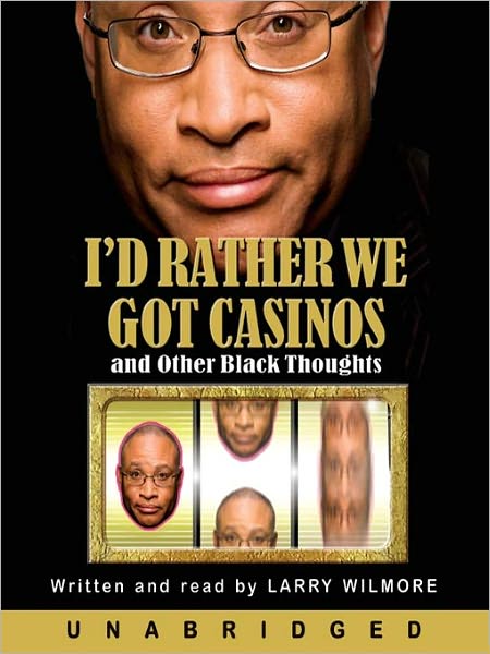 I'd Rather We Got Casinos: And Other Black Thoughts