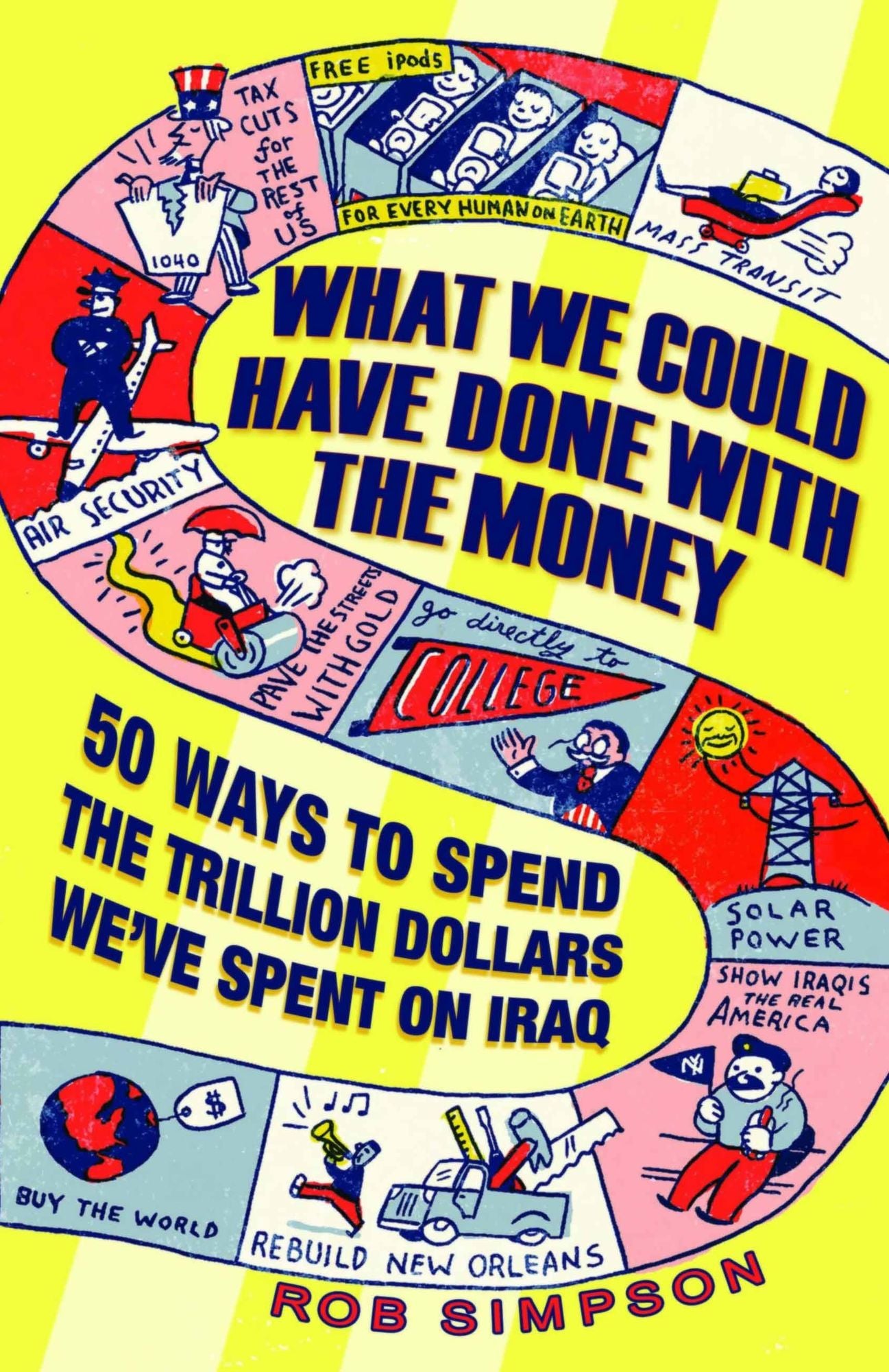 What We Could Have Done with the Money: 50 Ways to Spend the Trillion Dollars We've Spent on Iraq