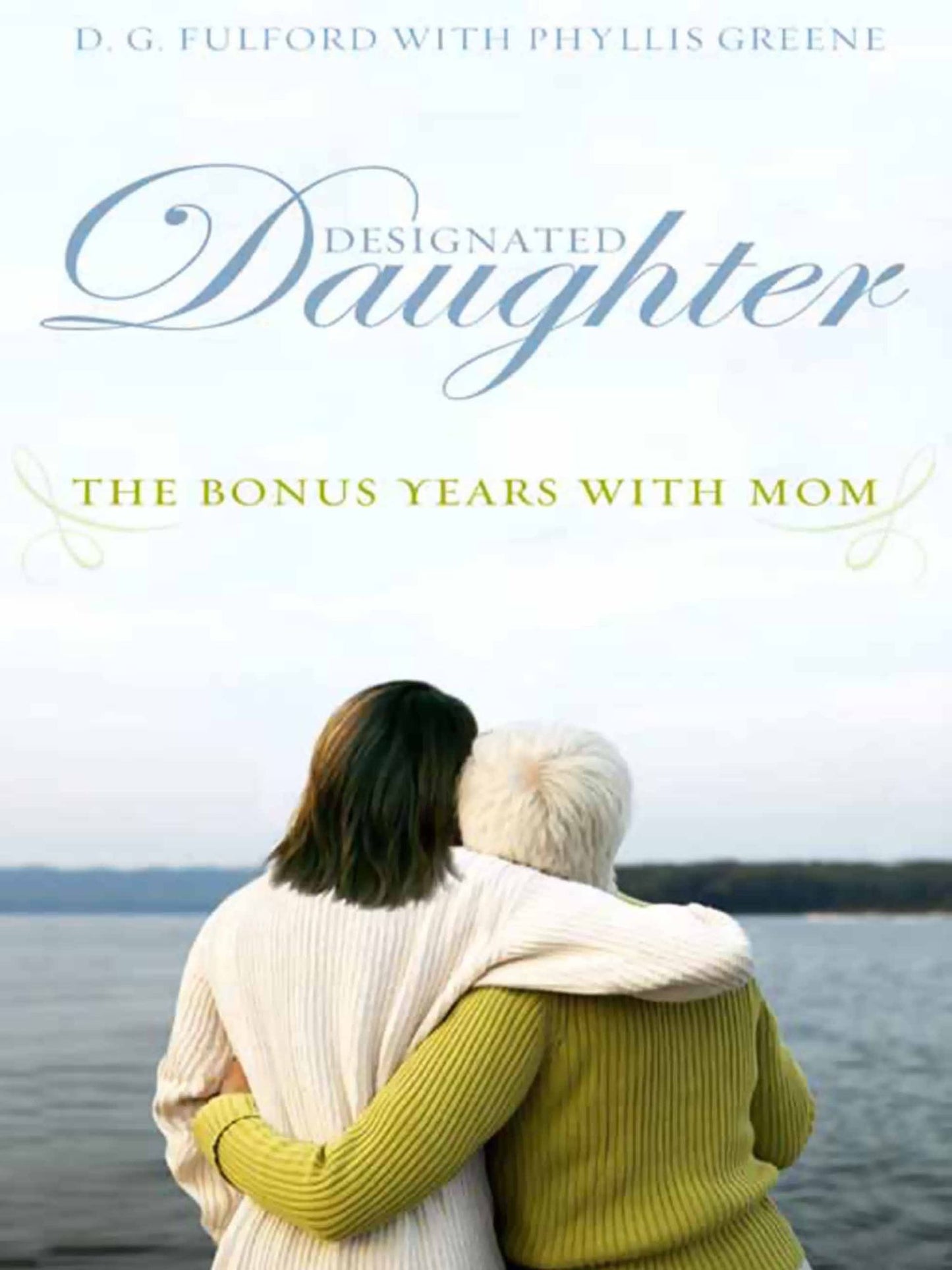 Designated Daughter: The Bonus Years with Mom