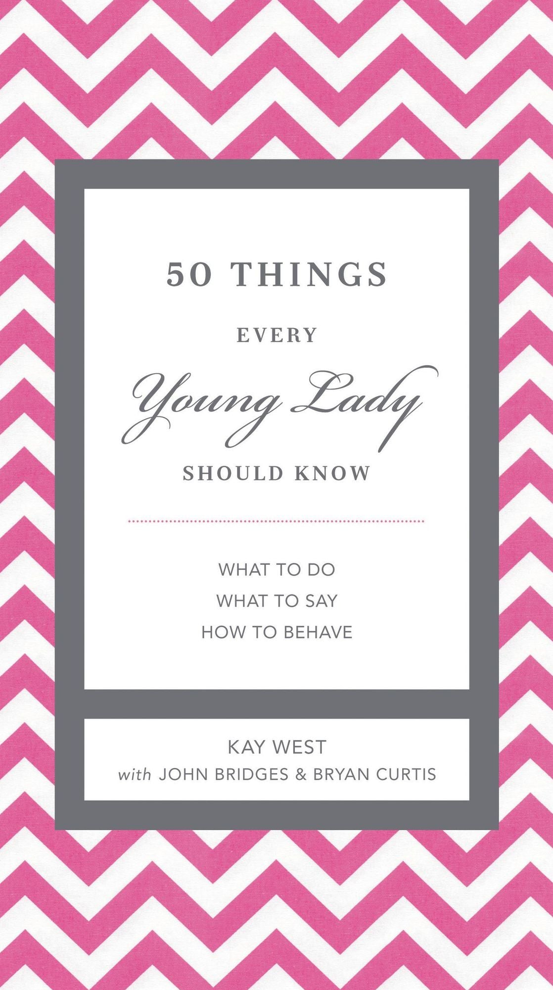 50 Things Every Young Lady Should Know: What to Do, What to Say, & How to Behave