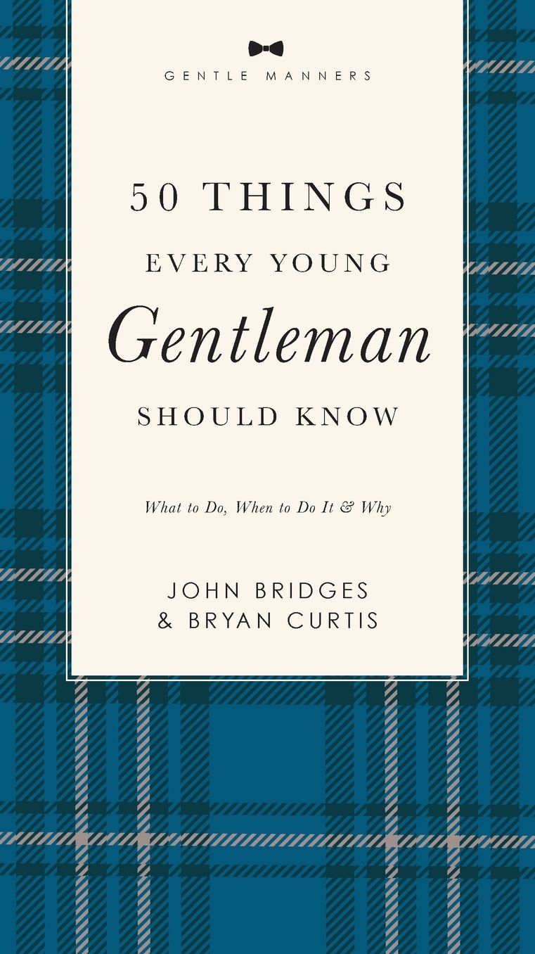 50 Things Every Young Gentleman Should Know Revised and Expanded: What to Do, When to Do It, and Why