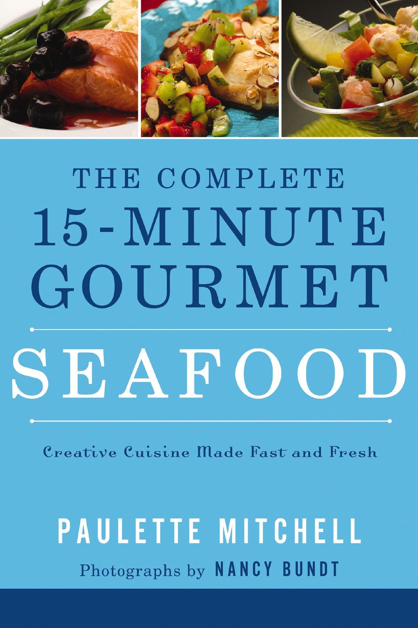 The Complete 15 Minute Gourmet: Creative Cuisine Made Fast and Fresh