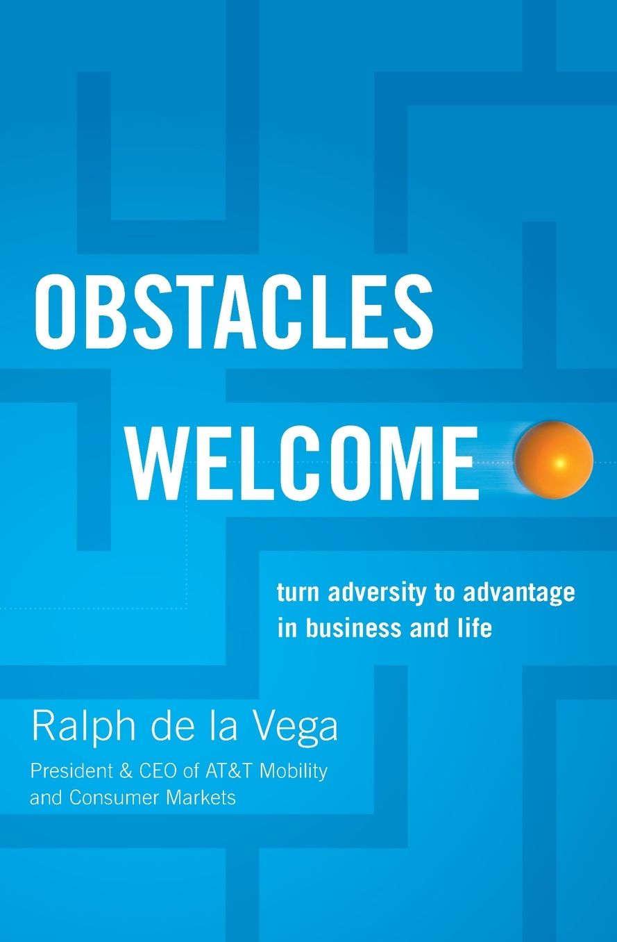Obstacles Welcome: How to Turn Adversity into Advantage in Business and in Life