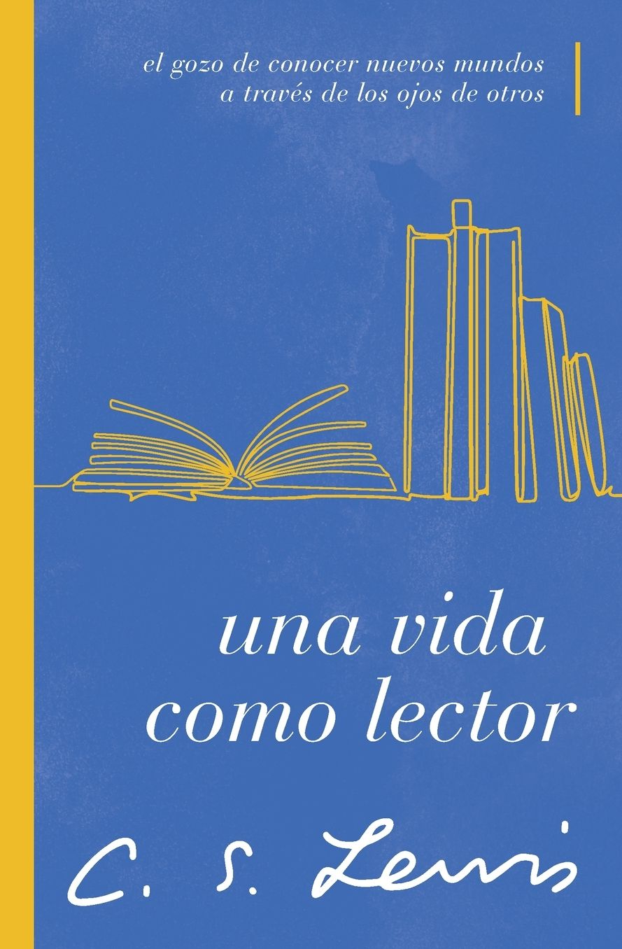 Una Vida Como Lector: El Gozo de Conocer Nuevos Mundos a Travï¿½s de Los Ojos de Otros