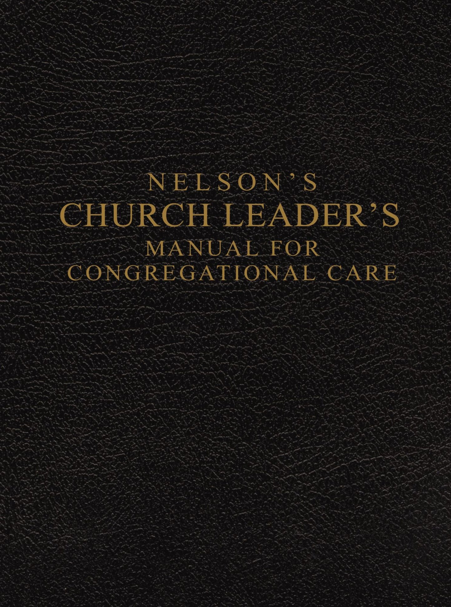Nelson's Church Leader's Manual for Congregational Care